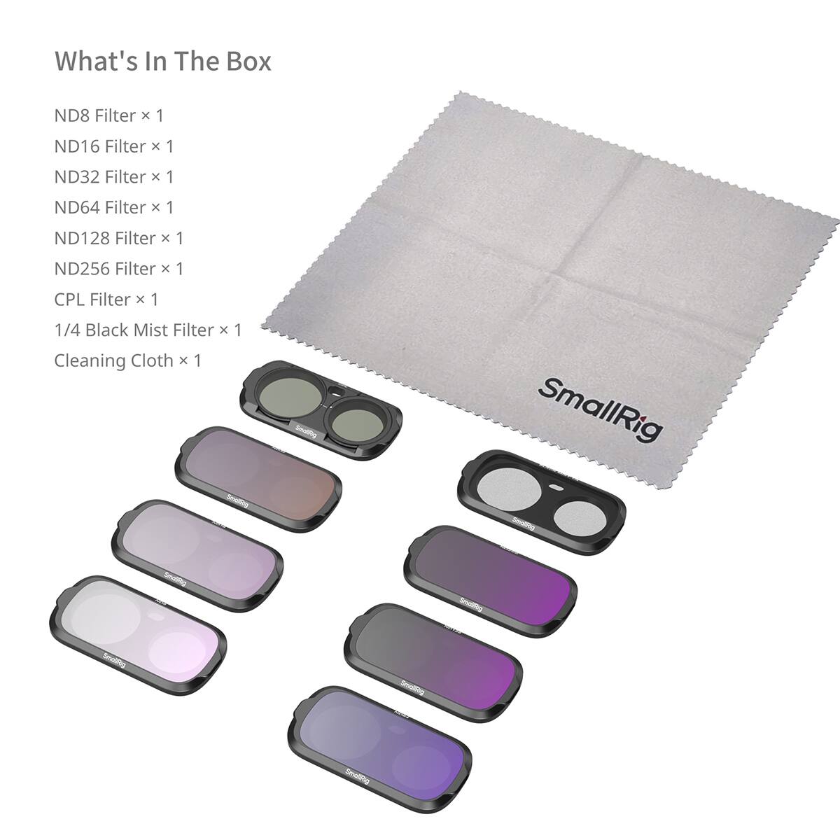 What's In The Box

ND8 Filter x 1  
ND16 Filter x 1  
ND32 Filter x 1  
ND64 Filter x 1  
ND128 Filter x 1  
ND256 Filter x 1  
CPL Filter x 1  
1/4 Black Mist Filter x 1  
Cleaning Cloth x 1