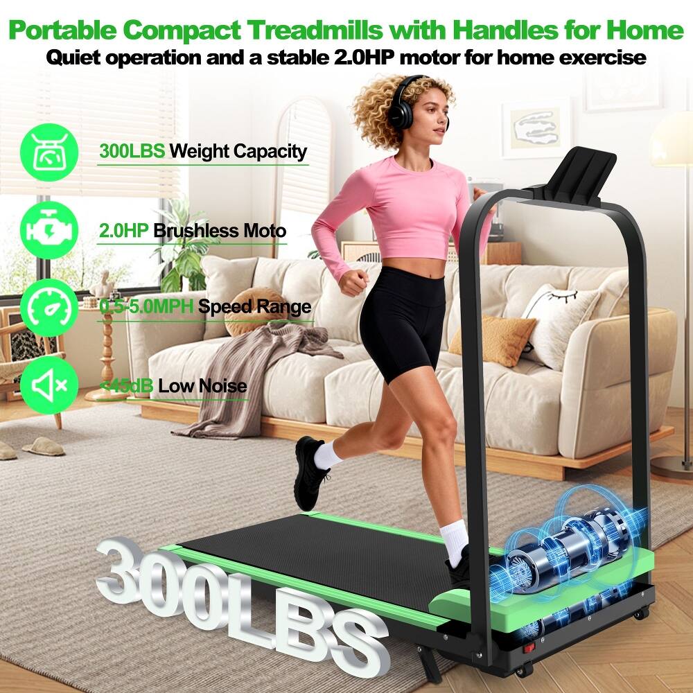 Portable Compact Treadmills with Handles for Home  
Quiet operation and a stable 2.0HP motor for home exercise  
300LBS Weight Capacity  
2.0HP Brushless Moto  
0.5-5.0MPH Speed Range  
45dB Low Noise  
300LBS