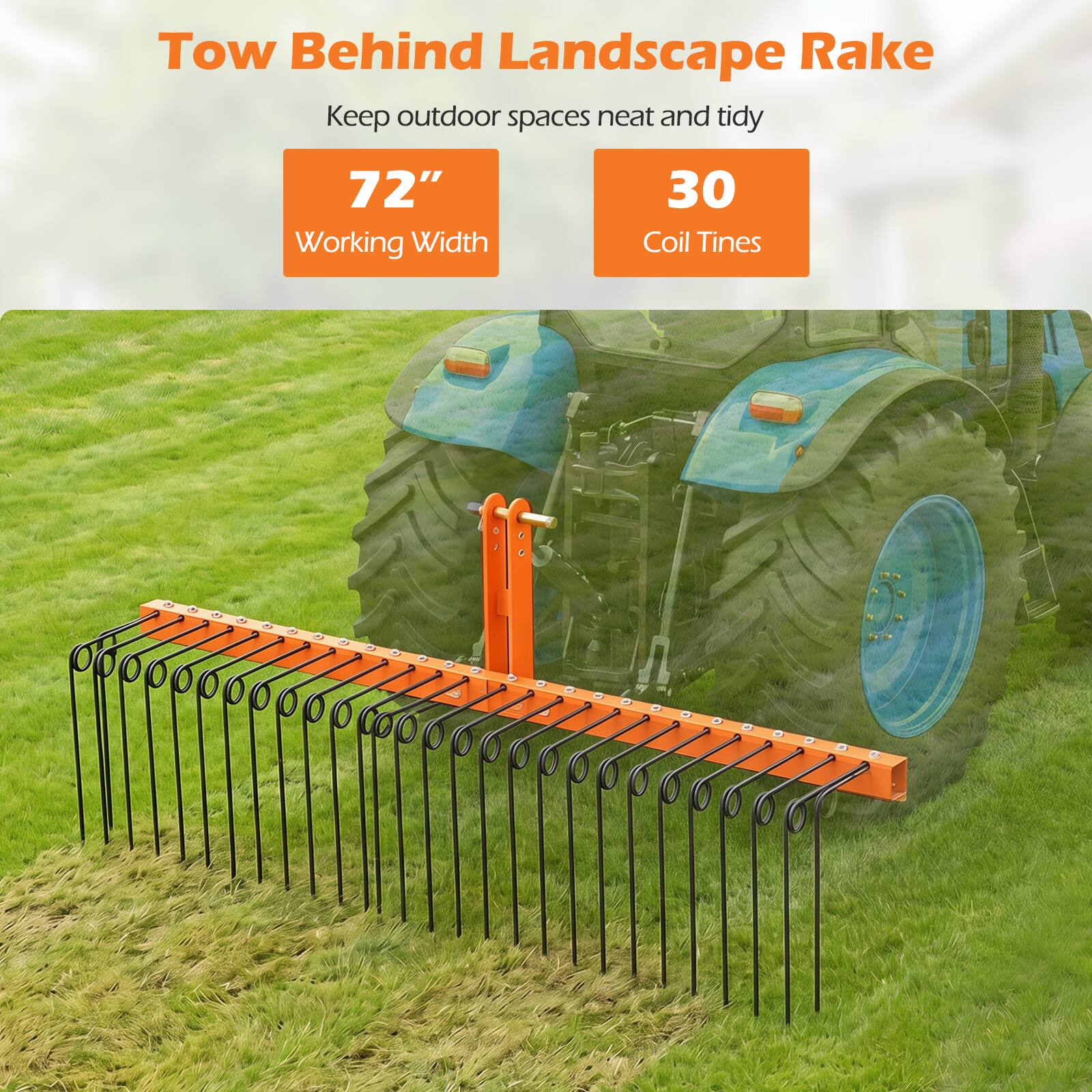 Tow Behind Landscape Rake  
Keep outdoor spaces neat and tidy  
72" Working Width  
30 Coil Tines