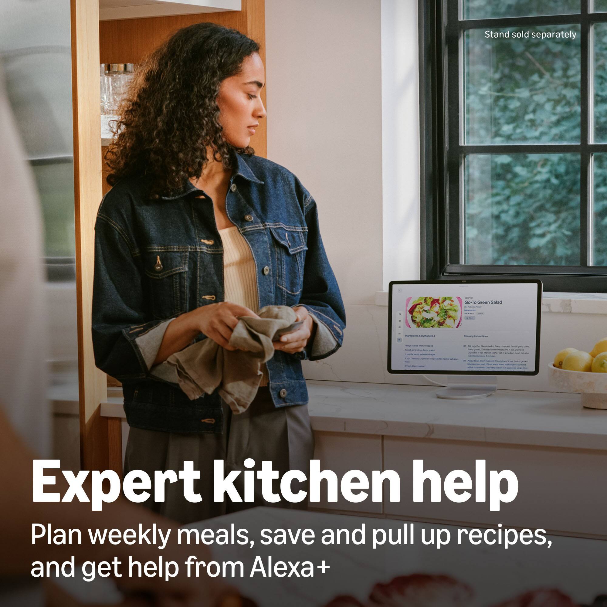 Stand sold separately

Go-To Green Salad

Expert kitchen help
Plan weekly meals, save and pull up recipes, and get help from Alexa+