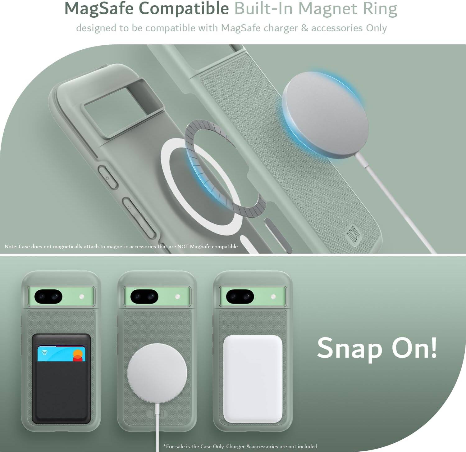 MagSafe Compatible Built-In Magnet Ring  
designed to be compatible with MagSafe charger & accessories Only  

Note: Case does not magnetically attach to magnetic accessories that are NOT MagSafe compatible  

Snap On!  

*For sale is the Case Only. Charger & accessories are not included