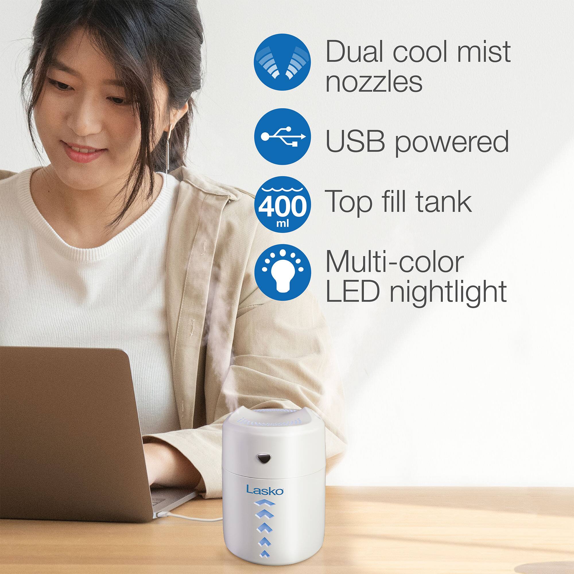 Dual cool mist nozzles  
USB powered  
400 ml Top fill tank  
Multi-color LED nightlight  
Lasko
