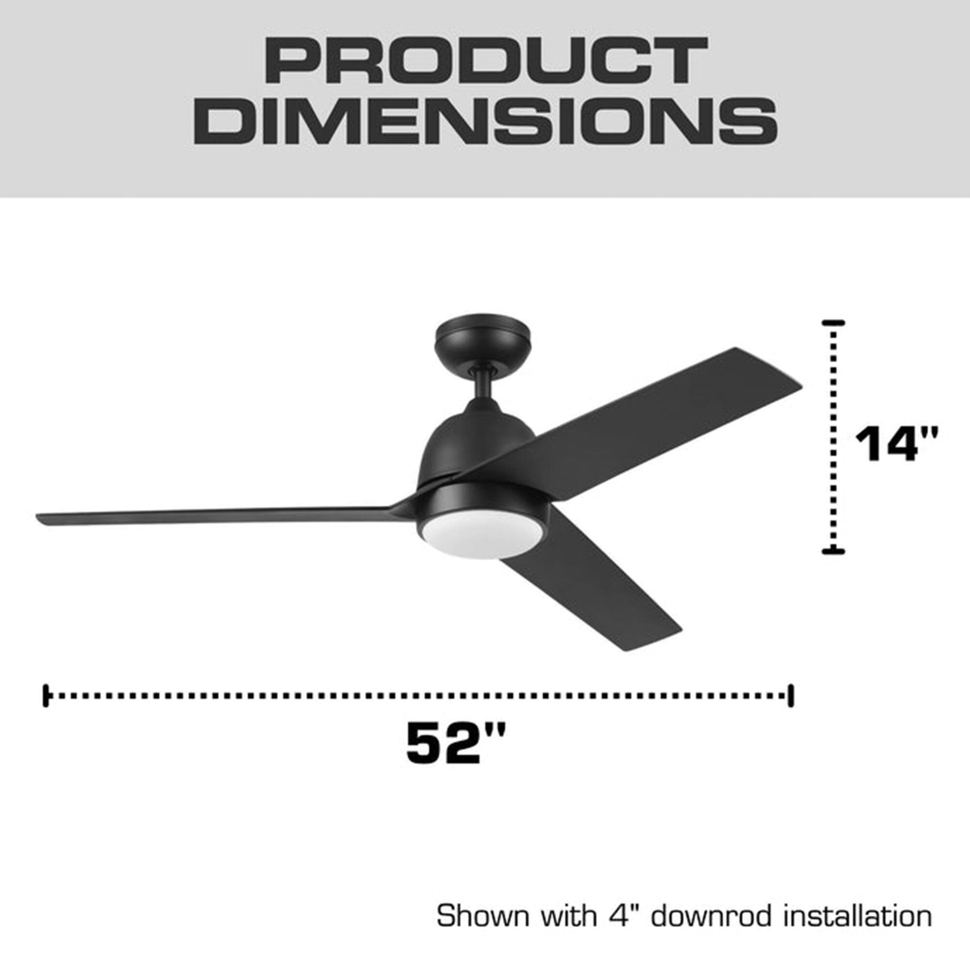 PRODUCT DIMENSIONS

14"

52"

Shown with 4" downrod installation