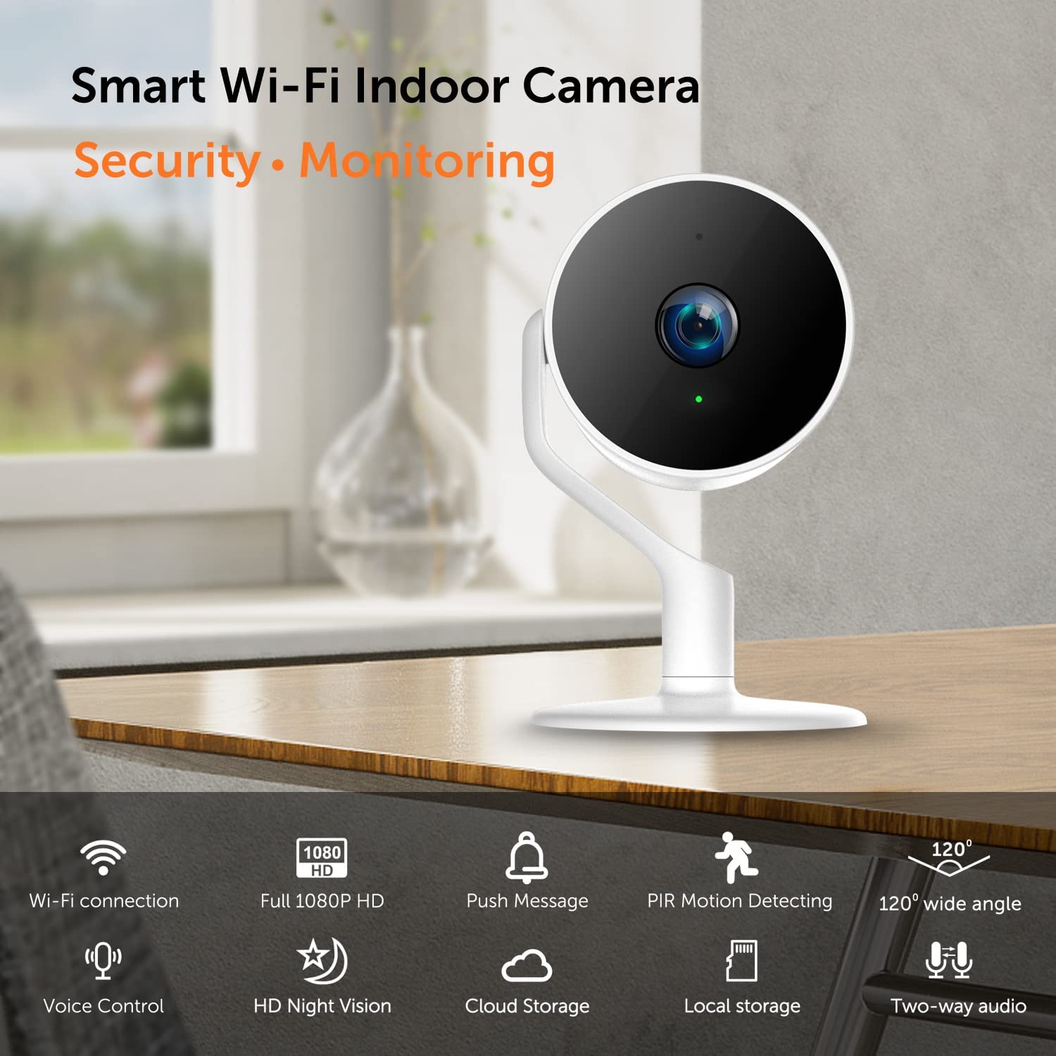 Smart Wi-Fi Indoor Camera  
Security • Monitoring  

- Wi-Fi connection  
- Full 1080P HD  
- Push Message  
- PIR Motion Detecting  
- 120° wide angle  
- Voice Control  
- HD Night Vision  
- Cloud Storage  
- Local storage  
- Two-way audio