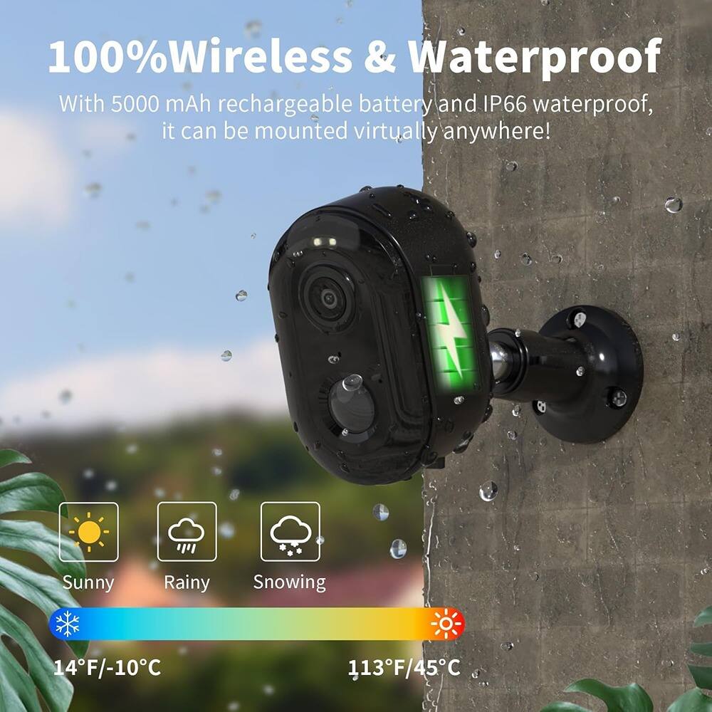 100% Wireless & Waterproof  
With 5000 mAh rechargeable battery and IP66 waterproof, it can be mounted virtually anywhere!  

Sunny  
Rainy  
Snowing  

14°F/-10°C  
113°F/45°C