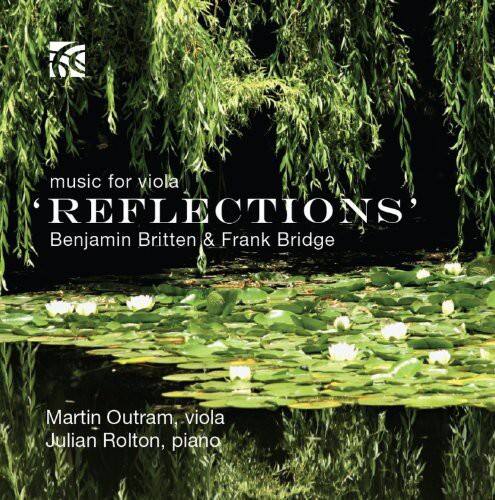 music for viola  
REFLECTIONS  
Benjamin Britten & Frank Bridge  

Martin Outram, viola  
Julian Rolton, piano