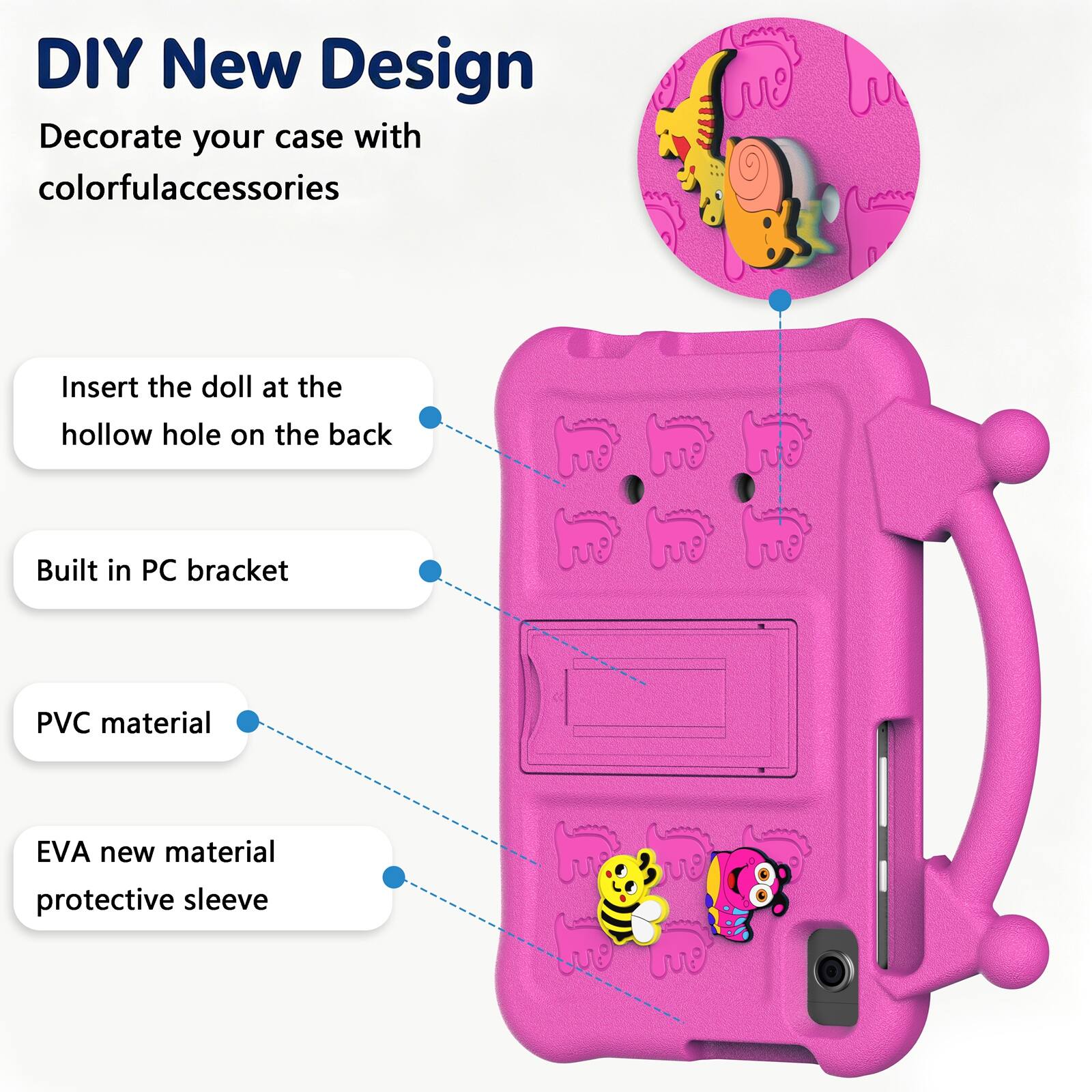 DIY New Design  
Decorate your case with colorful accessories  
Insert the doll at the hollow hole on the back  
Built in PC bracket  
PVC material  
EVA new material protective sleeve