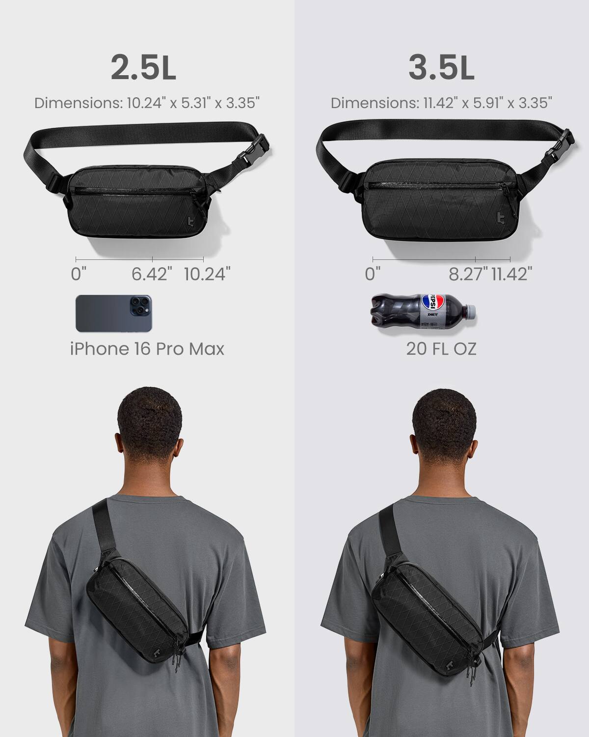 2.5L Dimensions: 10.24" X 5.31" X 3.35"
3.5L Dimensions: 11.42" X 5.91" X 3.35"
iPhone 16 Pro Max 20 FL OZ
