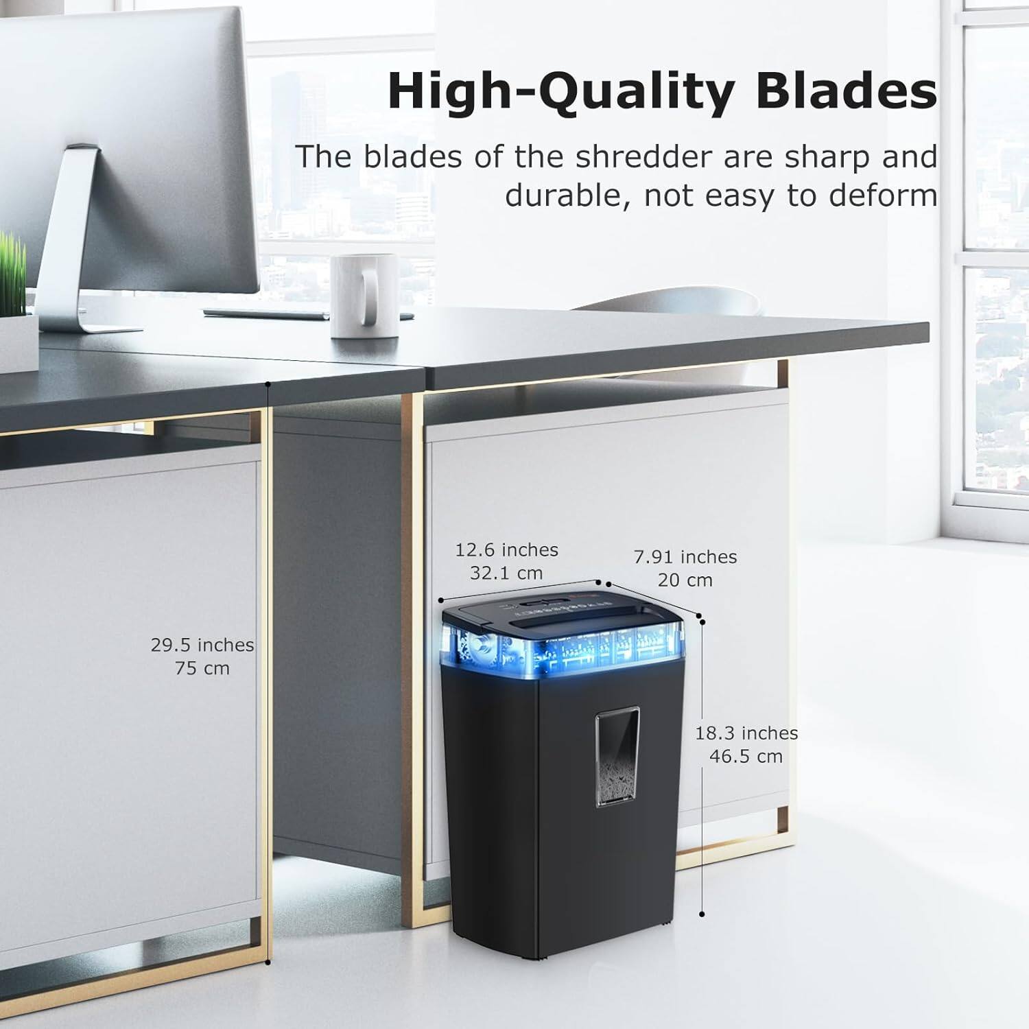 High-Quality Blades  
The blades of the shredder are sharp and durable, not easy to deform  

- 29.5 inches 75 cm  
- 12.6 inches 32.1 cm  
- 7.91 inches 20 cm  
- 18.3 inches 46.5 cm