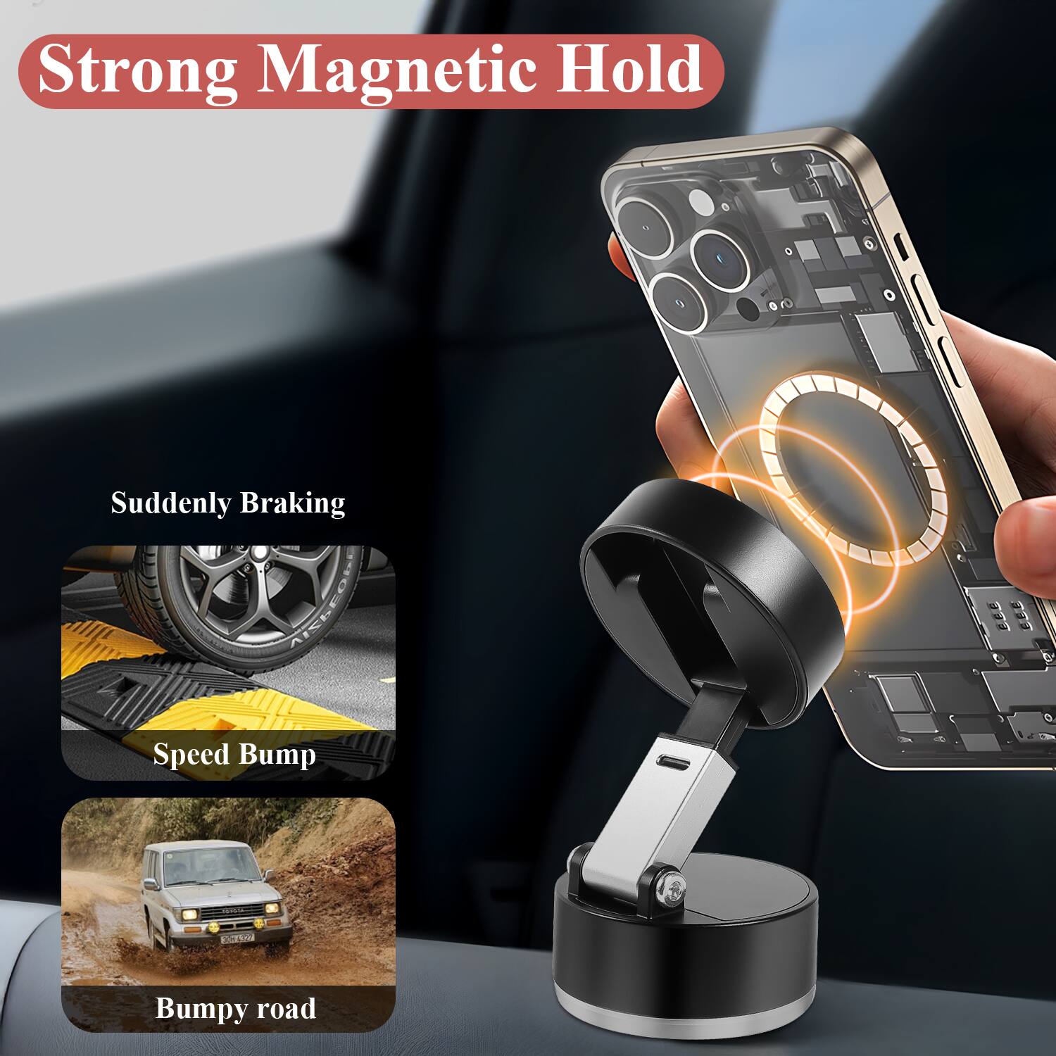 Strong Magnetic Hold

Suddenly Braking

Speed Bump

Bumpy road