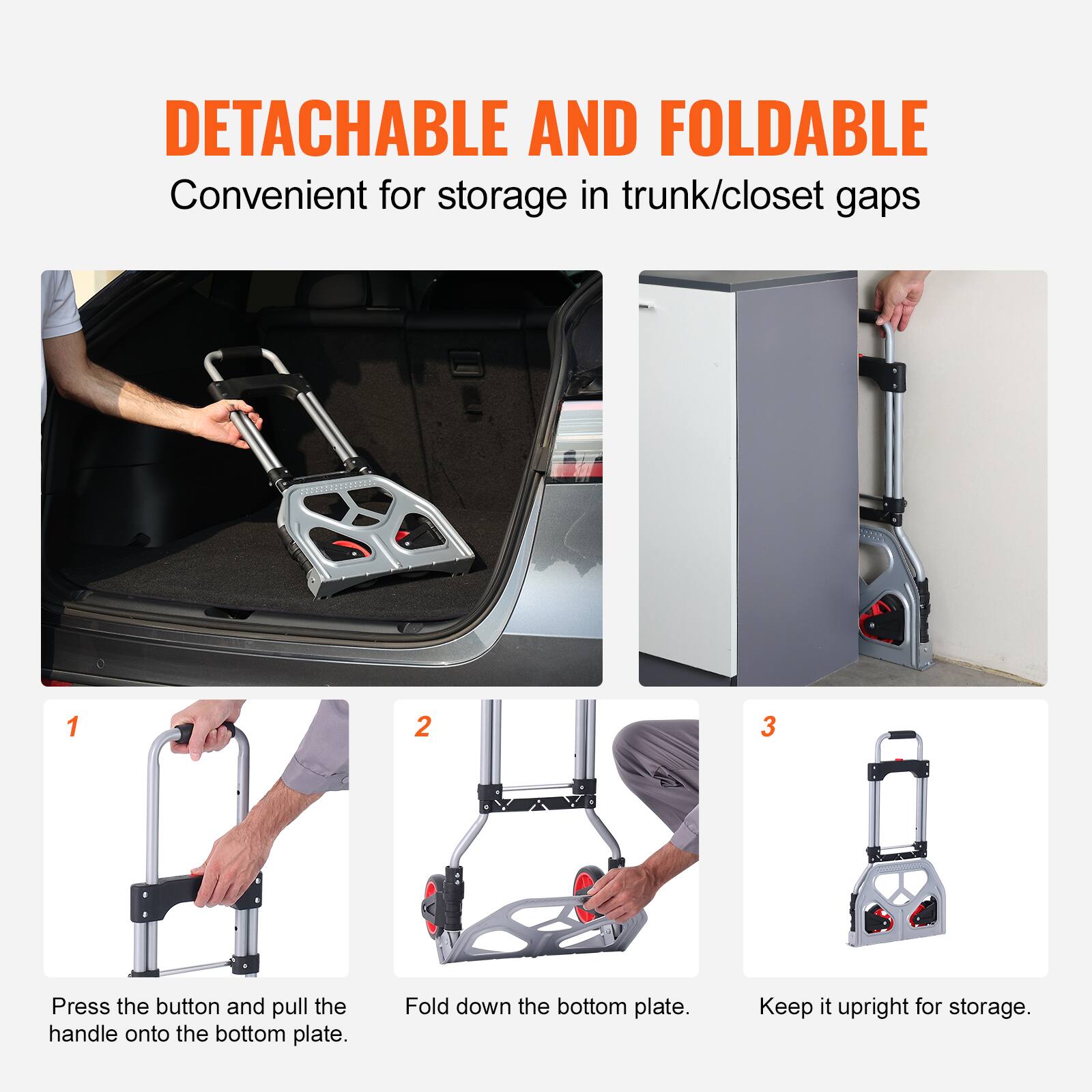 **DETACHABLE AND FOLDABLE**  
Convenient for storage in trunk/closet gaps  

1. Press the button and pull the handle onto the bottom plate.  
2. Fold down the bottom plate.  
3. Keep it upright for storage.