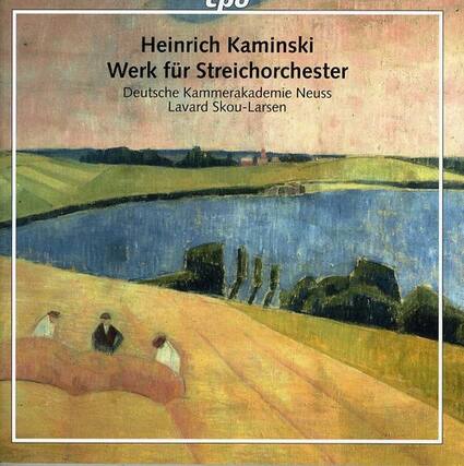 Heinrich Kaminski
Werk für Streichorchester
Deutsche Kammerakademie Neuss
Lavard Skou-Larsen