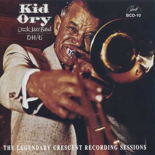 Kid Ory  
Creole Jazz Band  
1944/45  

QuB BCD-10  

The Legendary Crescent Recording Sessions