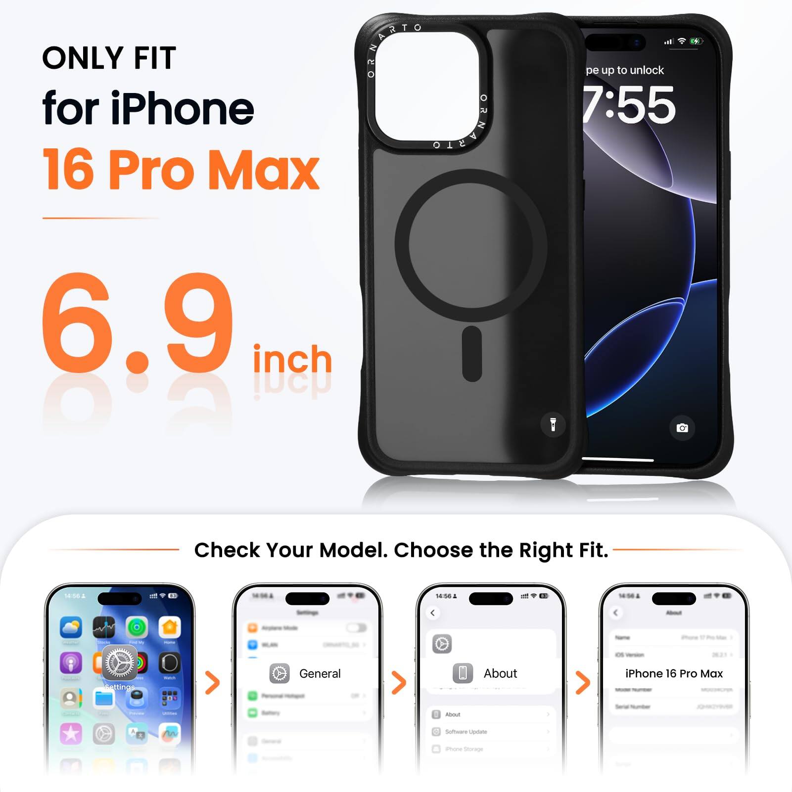 ONLY FIT for iPhone 16 Pro Max  
6.9 inch  

Check Your Model. Choose the Right Fit.  

Settings  
General  
About  
iPhone 16 Pro Max