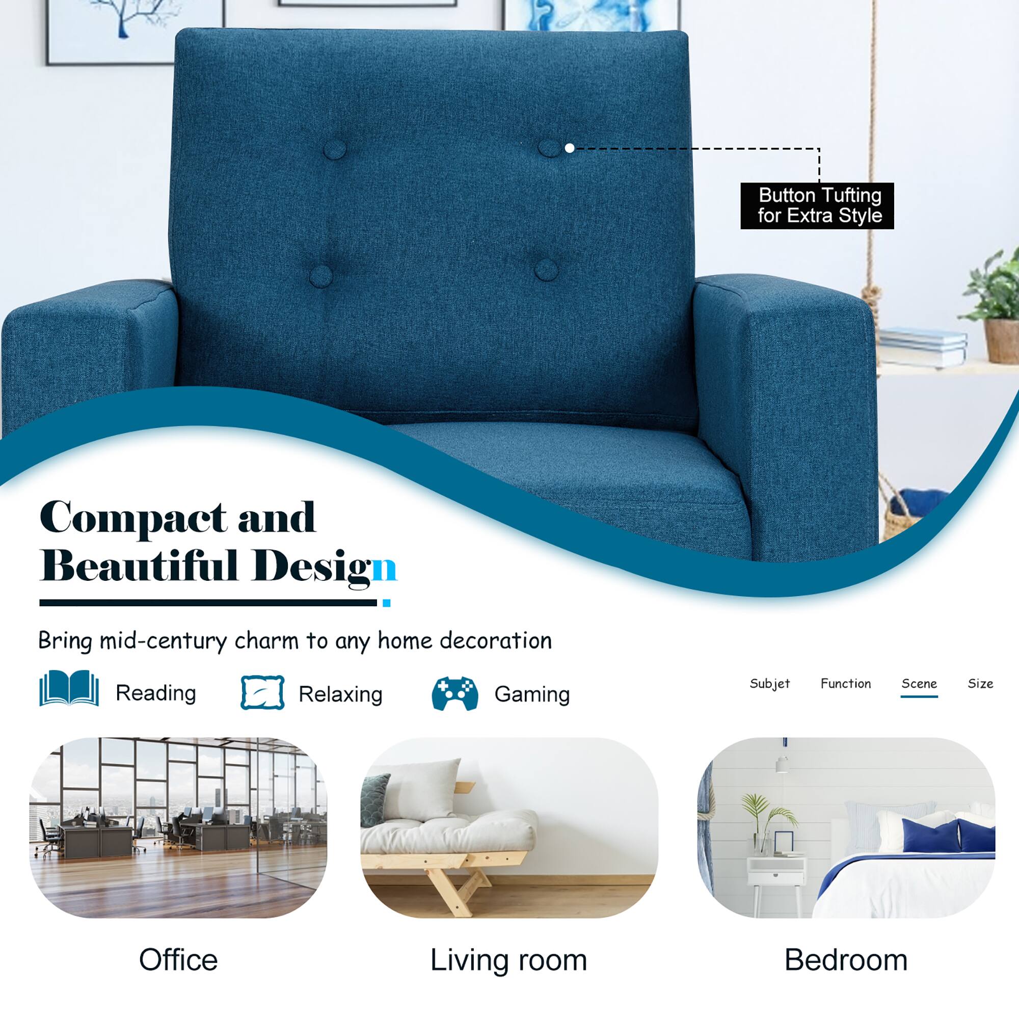 Button Tufting for Extra Style

Compact and Beautiful Design

Bring mid-century charm to any home decoration

Reading  
Relaxing  
Gaming

Office  
Living room  
Bedroom

Subject | Function | Scene | Size