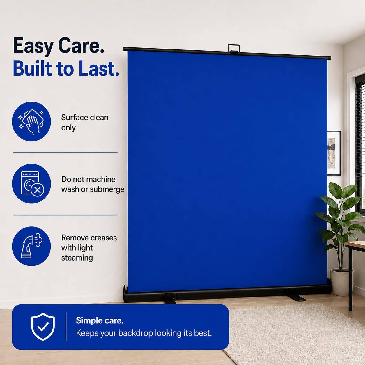 Easy Care. Built to Last.

- Surface clean only
- Do not machine wash or submerge
- Remove creases with light steaming

Simple care. Keeps your backdrop looking its best.