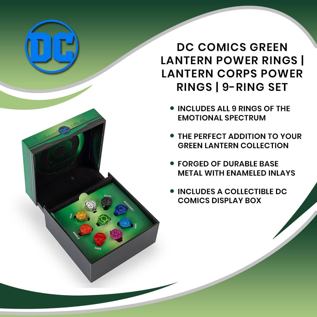 DC COMICS GREEN LANTERN POWER RINGS | LANTERN CORPS POWER RINGS | 9-RING SET

- INCLUDES ALL 9 RINGS OF THE EMOTIONAL SPECTRUM
- THE PERFECT ADDITION TO YOUR GREEN LANTERN COLLECTION
- FORGED OF DURABLE BASE METAL WITH ENAMELED INLAYS
- INCLUDES A COLLECTIBLE DC COMICS DISPLAY BOX