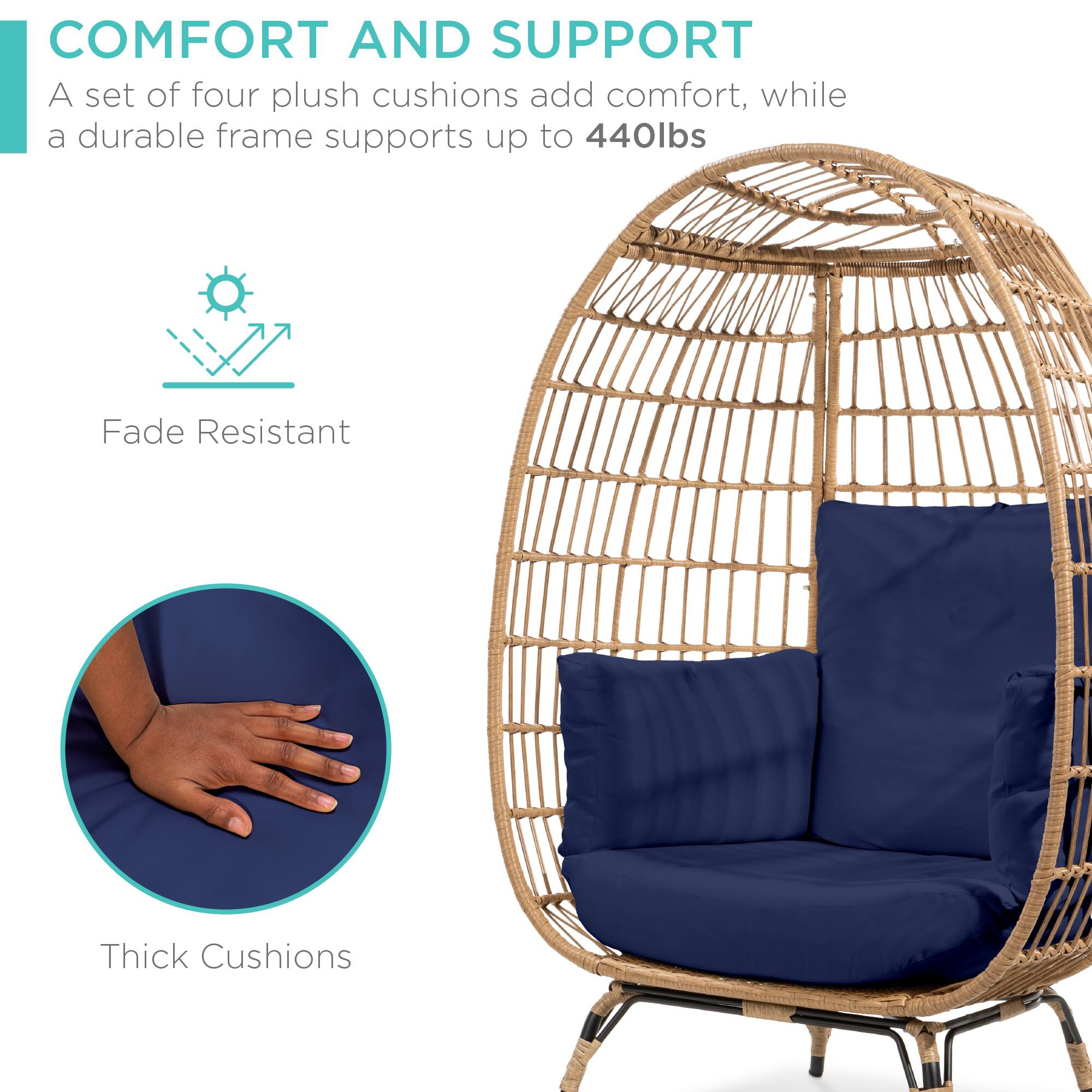 COMFORT AND SUPPORT  
A set of four plush cushions add comfort, while a durable frame supports up to 440lbs

Fade Resistant

Thick Cushions