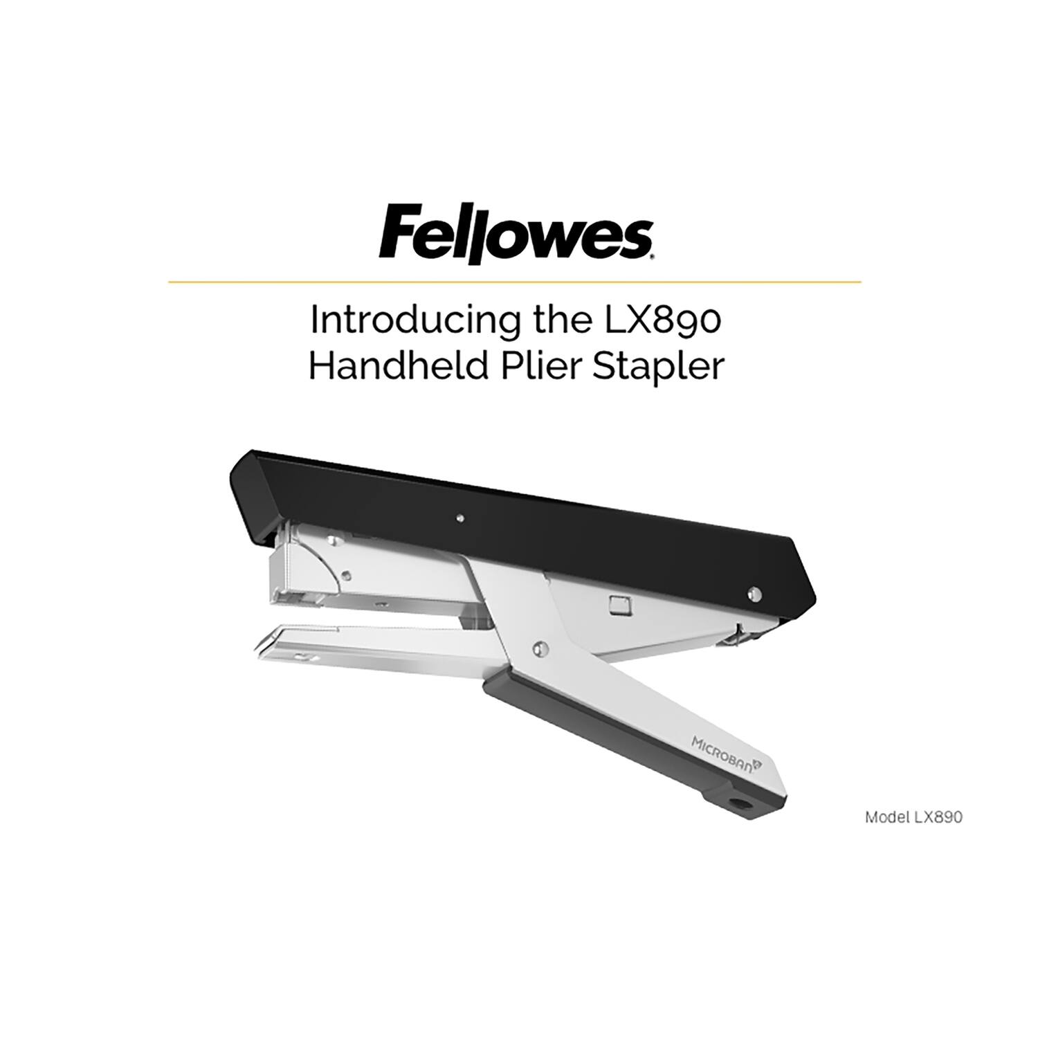 Fellowes  
Introducing the LX890 Handheld Plier Stapler  
MICROBAN®  
Model LX890
