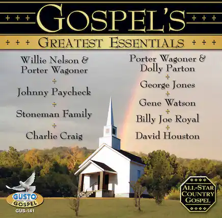 Gospel's Greatest Essentials
Willie Nelson & Porter Wagoner
Porter Wagoner & Dolly Parton
Johnny Paycheck
George Jones
Stoneman Family
Gene Watson
Billy Joe Royal
Charlie Craig
David Houston
GUSTO Gospel
GUS-141
All-Star Country Gospel