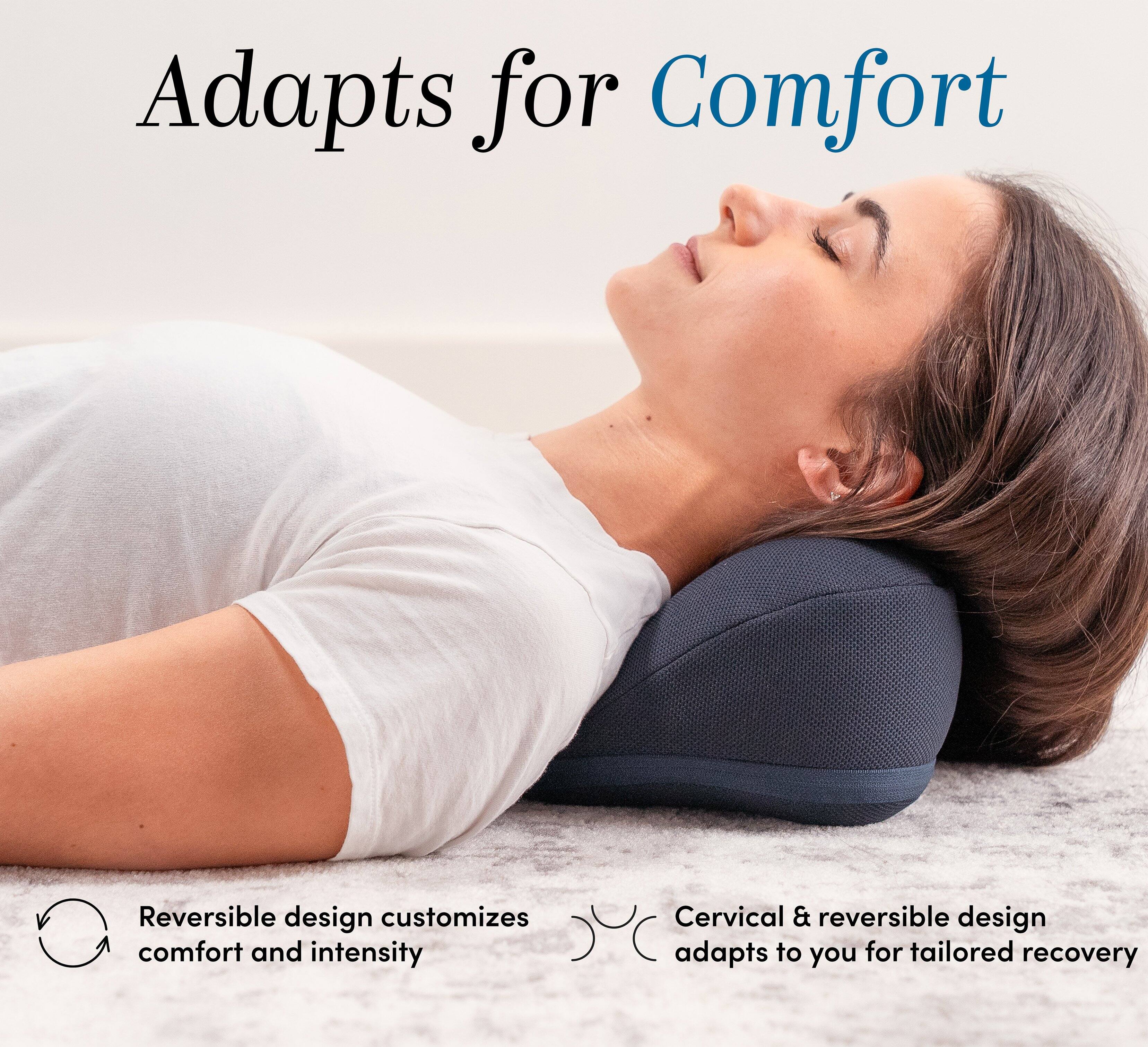Adapts for Comfort

Reversible design customizes comfort and intensity

Cervical & reversible design adapts to you for tailored recovery