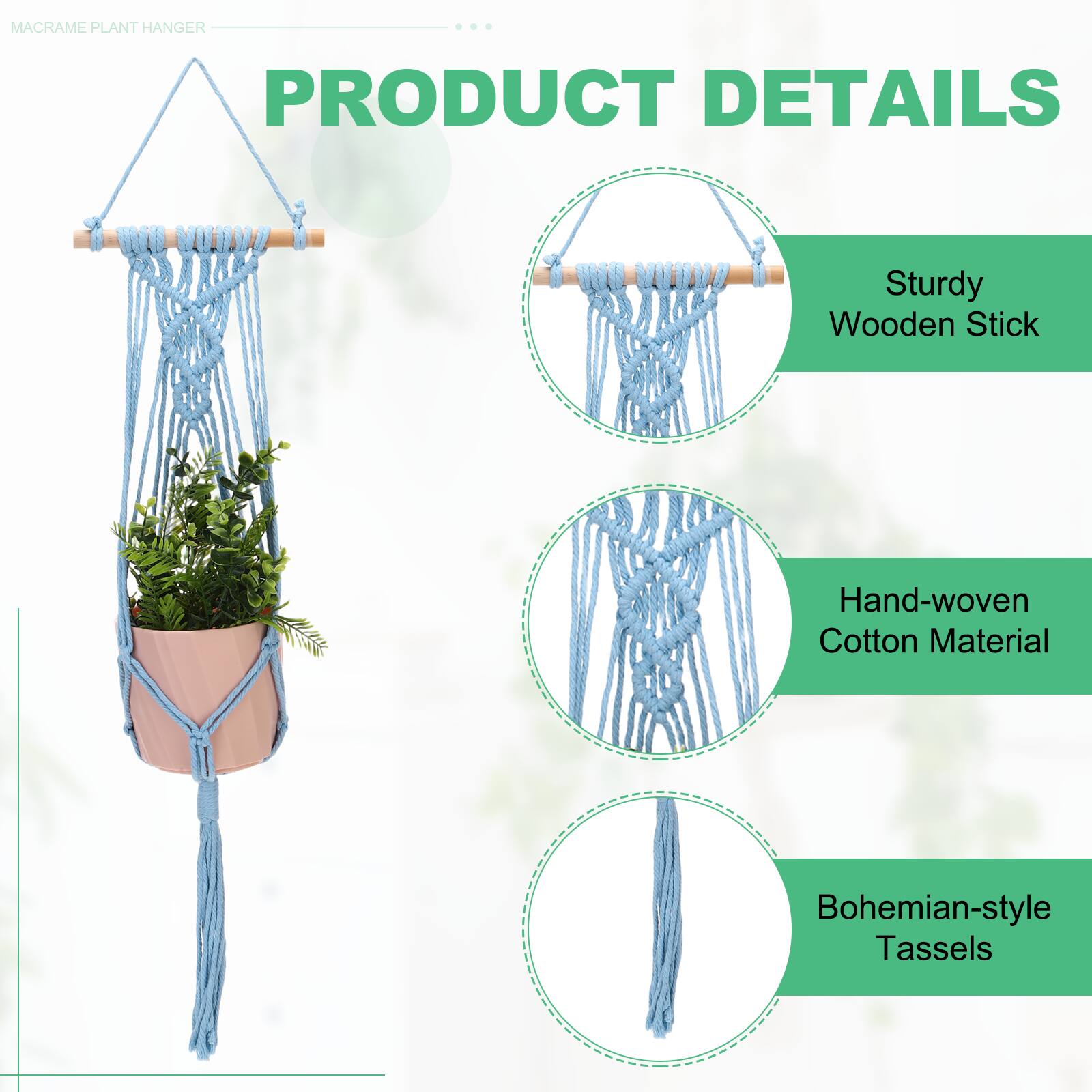 MACRAME PLANT HANGER

PRODUCT DETAILS

- Sturdy Wooden Stick
- Hand-woven Cotton Material
- Bohemian-style Tassels