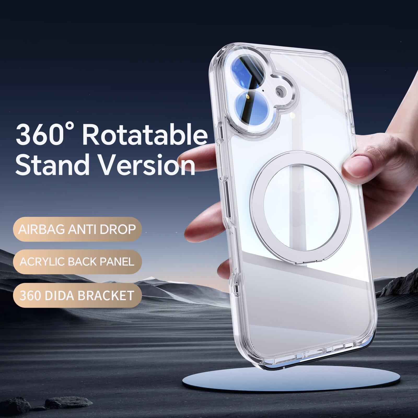 360° Rotatable Stand Version  
AIRBAG ANTI DROP  
ACRYLIC BACK PANEL  
360 DIDA BRACKET