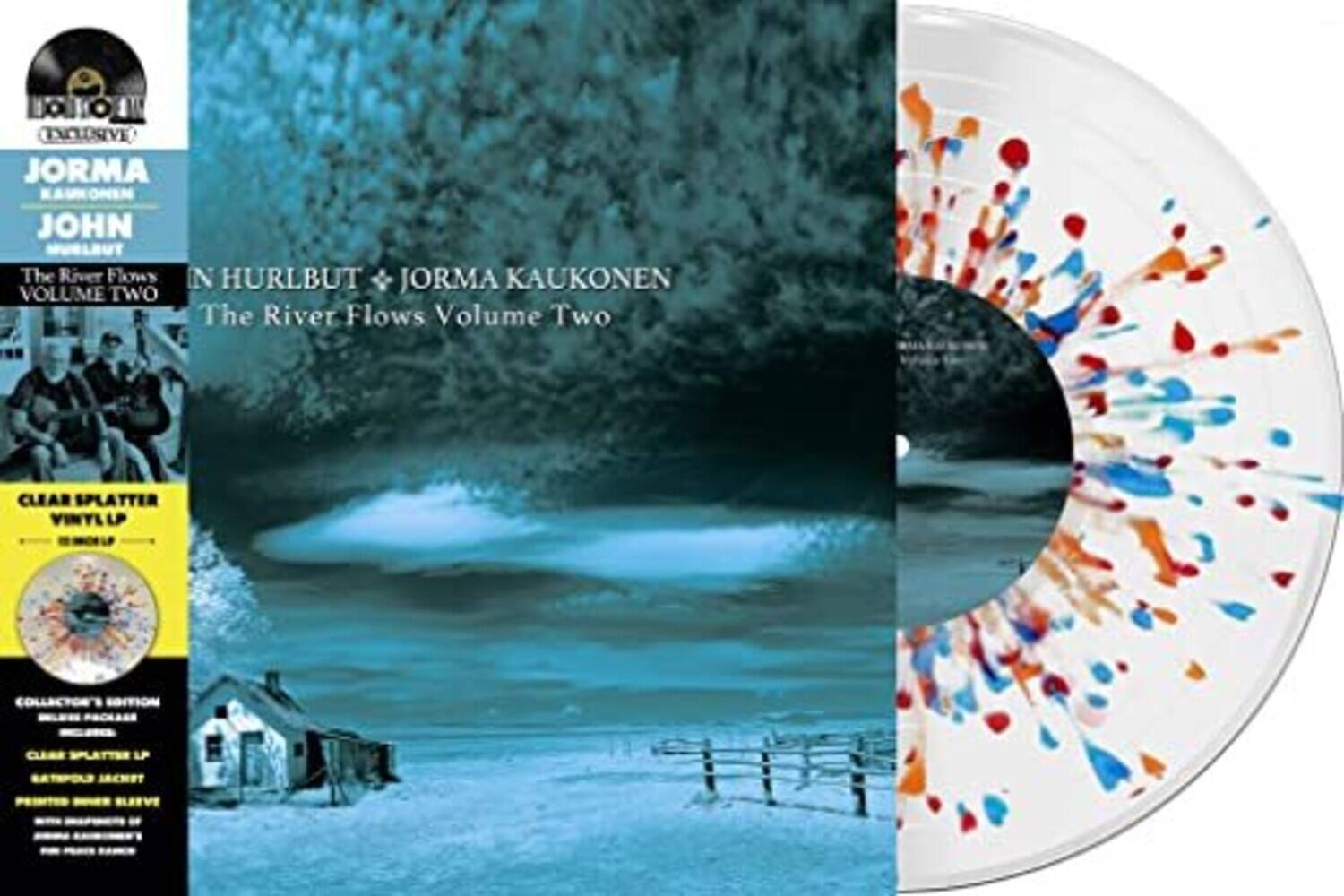 JORMA KAUKONEN  
JOHN HURLBUT  
The River Flows Volume Two  

CLEAR SPLATTER VINYL LP  

COLLECTOR'S EDITION  
INCLUDES:  
- CLEAR SPLATTER VINYL LP  
- BATTLER MINTET  
- PRINTED INNER SLEEVE  
- WITH INSERT OF JORMA KAUKONEN'S  
  "THE RIVER FLOWS"  
  PHOTOGRAPHY BY  
  JONATHAN BROWN  

JORMA KAUKONEN  
JOHN HURLBUT  
The River Flows Volume Two  

CLEAR SPLATTER VINYL LP  

COLLECTOR'S EDITION  
INCLUDES:  
- CLEAR SPLATTER VINYL LP  
- BATTLER MINTET  
- PRINTED INNER SLEEVE  
- WITH INSERT OF JORMA KAUKONEN'S  
  "THE RIVER FLOWS"  
  PHOTOGRAPHY BY  
  JONATHAN BROWN