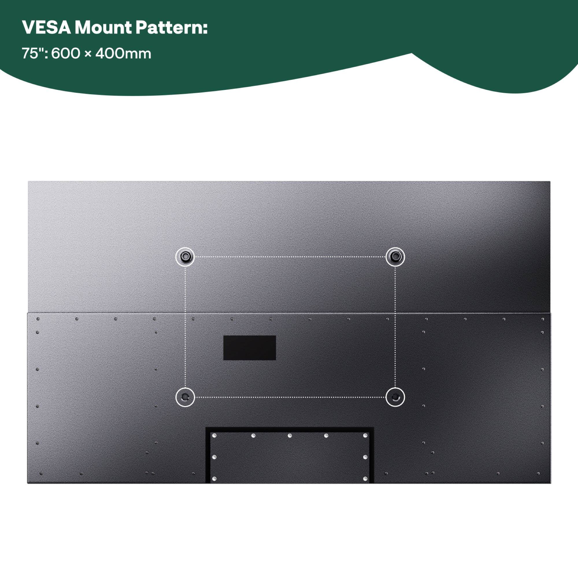 VESA Mount Pattern:  
75": 600 x 400mm