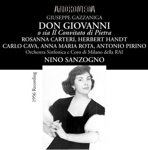 ANDROMEDA  
GIUSEPPE GAZZANIGA  
DON GIOVANNI  
o sia Il Convitato di Pietra  
ROSANNA CARTERI, HERBERT HANDT, CARLO CAVA, ANNA MARIA ROTA, ANTONIO PIRINO  
Orchestra Sinfonica e Coro di Milano della RAI  
NINO SANZO GNO  
1956 Recording