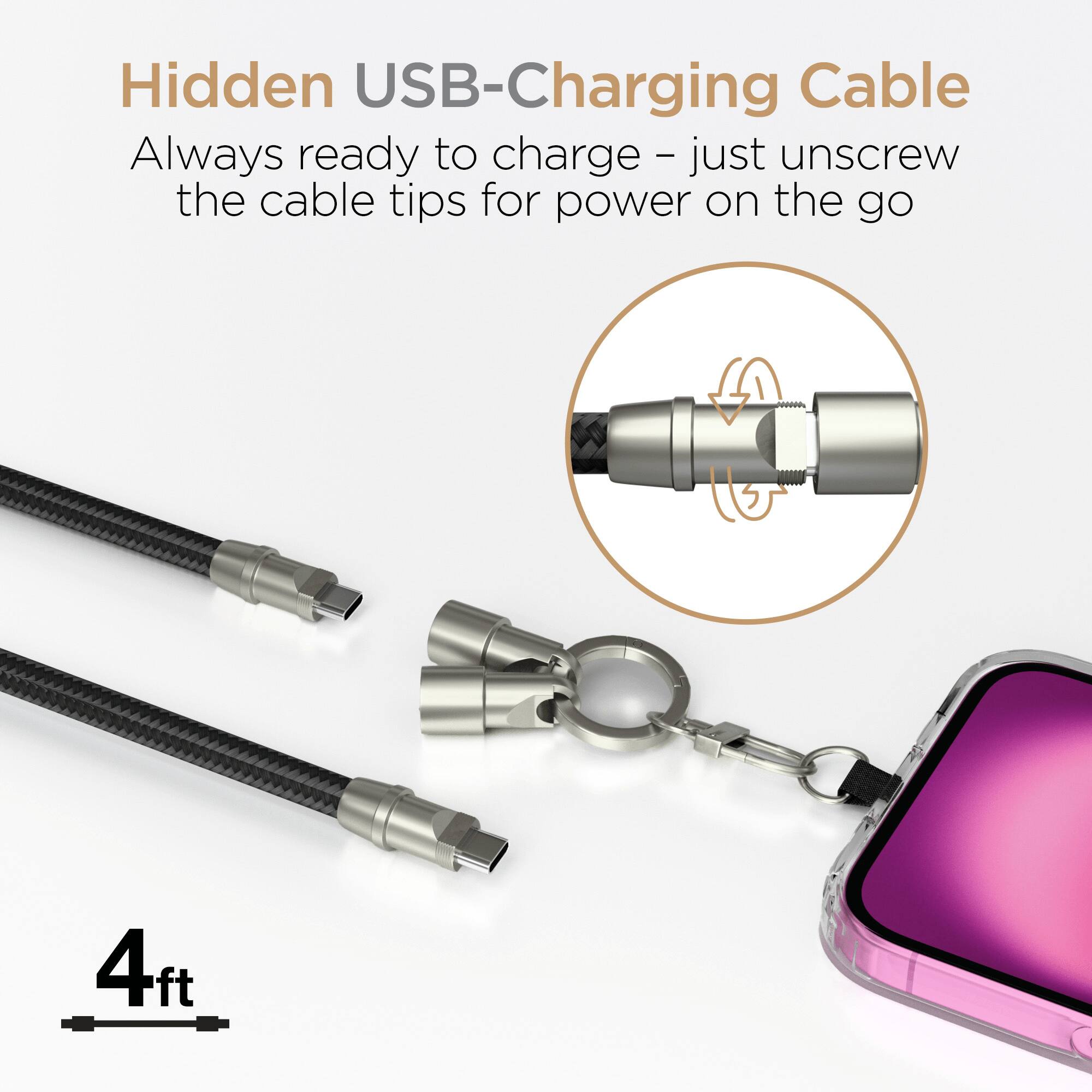 Hidden USB-Charging Cable  
Always ready to charge - just unscrew the cable tips for power on the go  
4 ft
