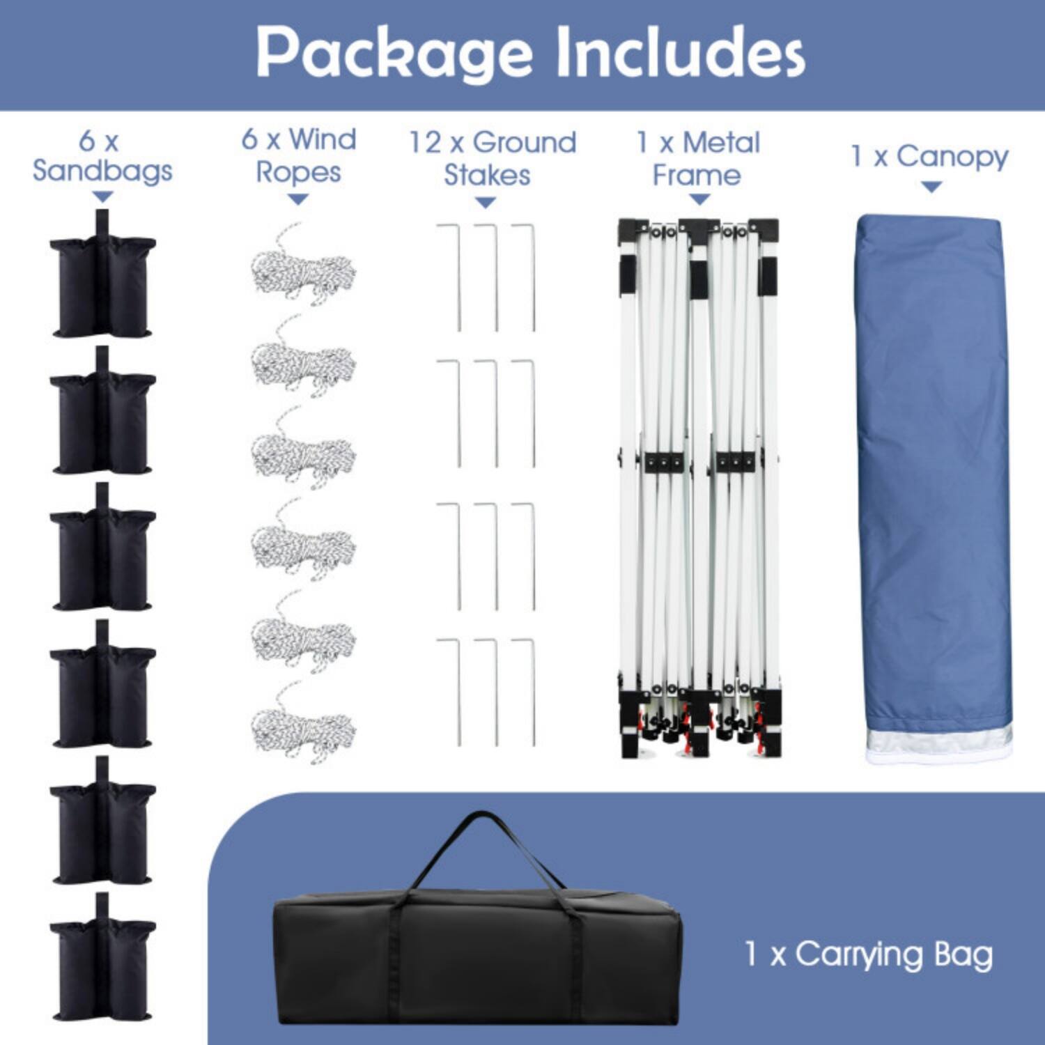 Package Includes

- 6 x Sandbags
- 6 x Wind Ropes
- 12 x Ground Stakes
- 1 x Metal Frame
- 1 x Canopy
- 1 x Carrying Bag