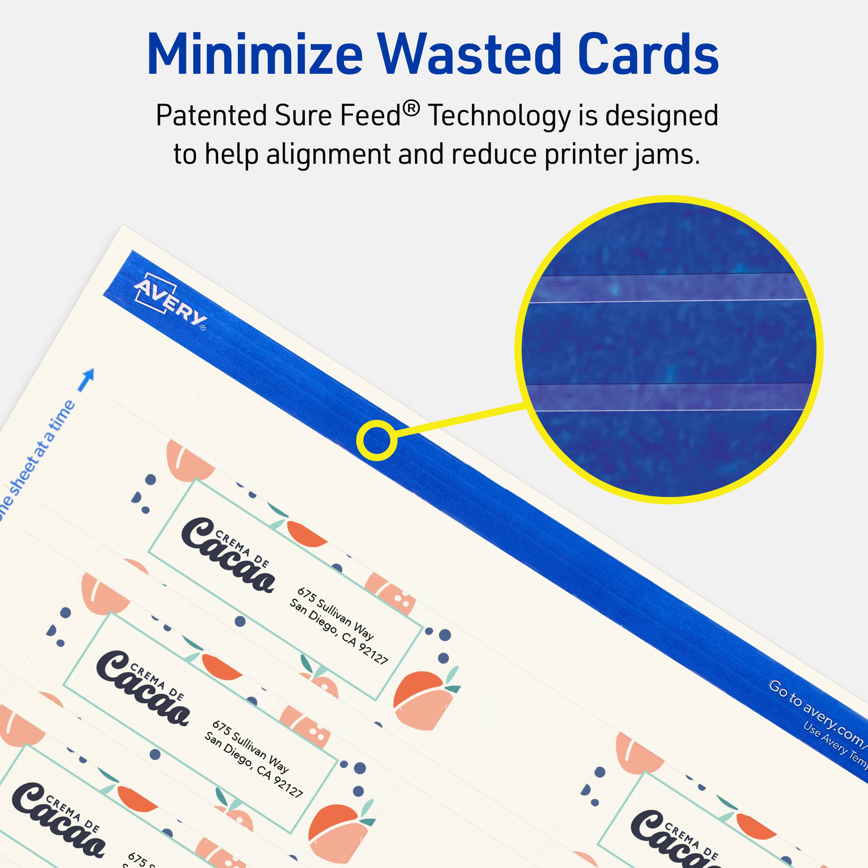 Minimize Wasted Cards

Patented Sure Feed® Technology is designed to help alignment and reduce printer jams.

AVERY

CREMA DE Cacao  
675 Sullivan Way  
San Diego, CA 92127

Go to avery.com/ Use Avery Templates