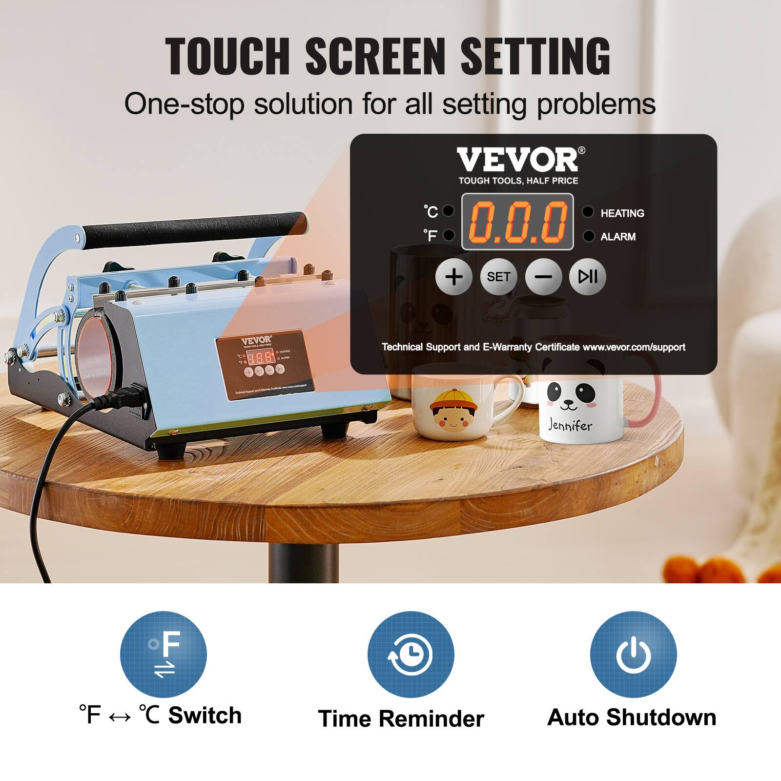 TOUCH SCREEN SETTING  
One-stop solution for all setting problems  

VEVOR TOUGH TOOLS, HALF PRICE  

C 0.0.0 F  
HEATING  
ALARM  
SET  

VEVOR SI 8.88  

Technical Support and E-Warranty Certificate www.vevor.com/support  

Jennifer  

°F ↔ °C Switch  
Time Reminder  
Auto Shutdown