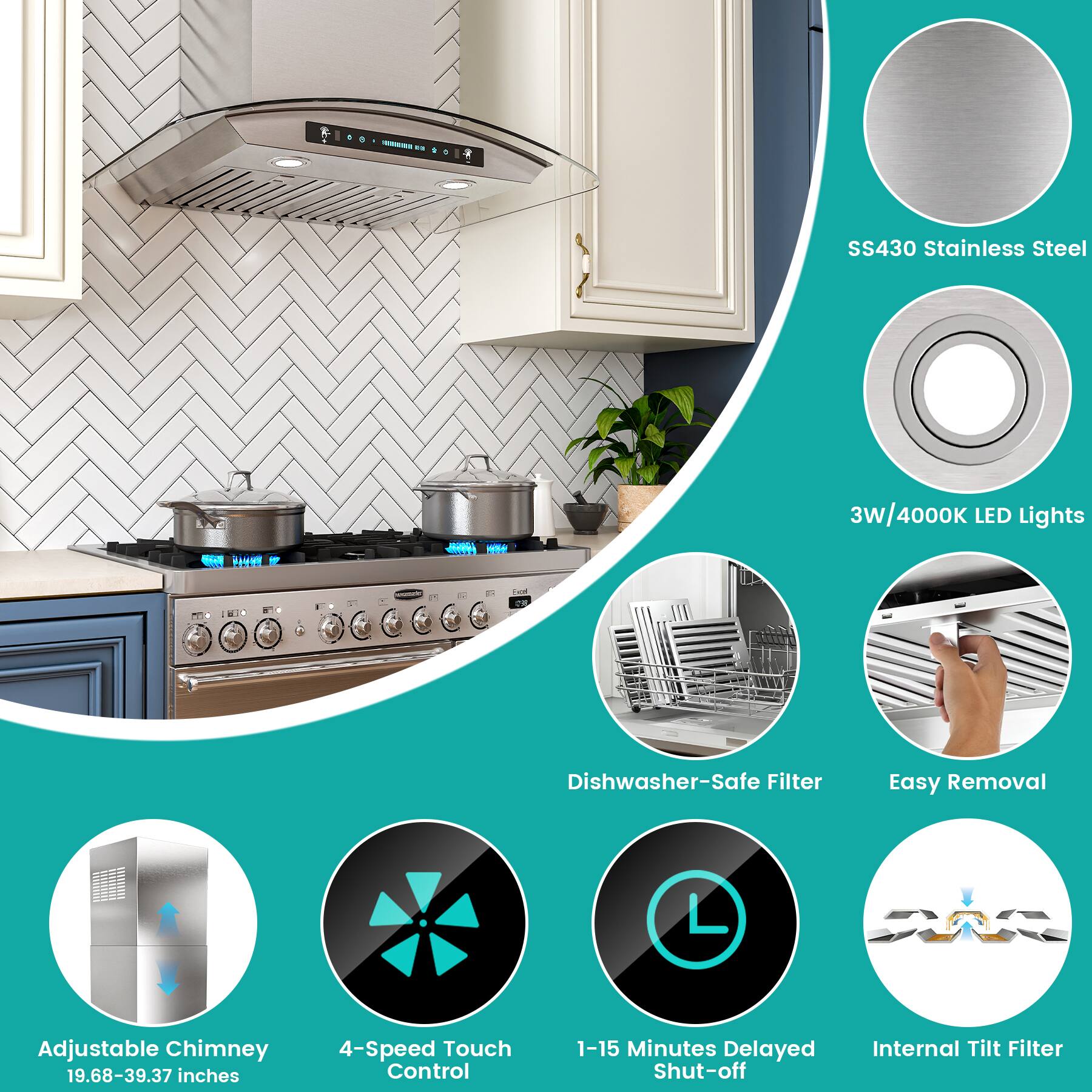 SS430 Stainless Steel - H Fe A 3W/4000K LED Lights Dishwasher-Safe Filter Easy Removal Adjustable Chimney 19.68-39.37 inches 4-Speed Touch Control 1-15 Minutes Delayed Shut-off Internal Tilt Filter