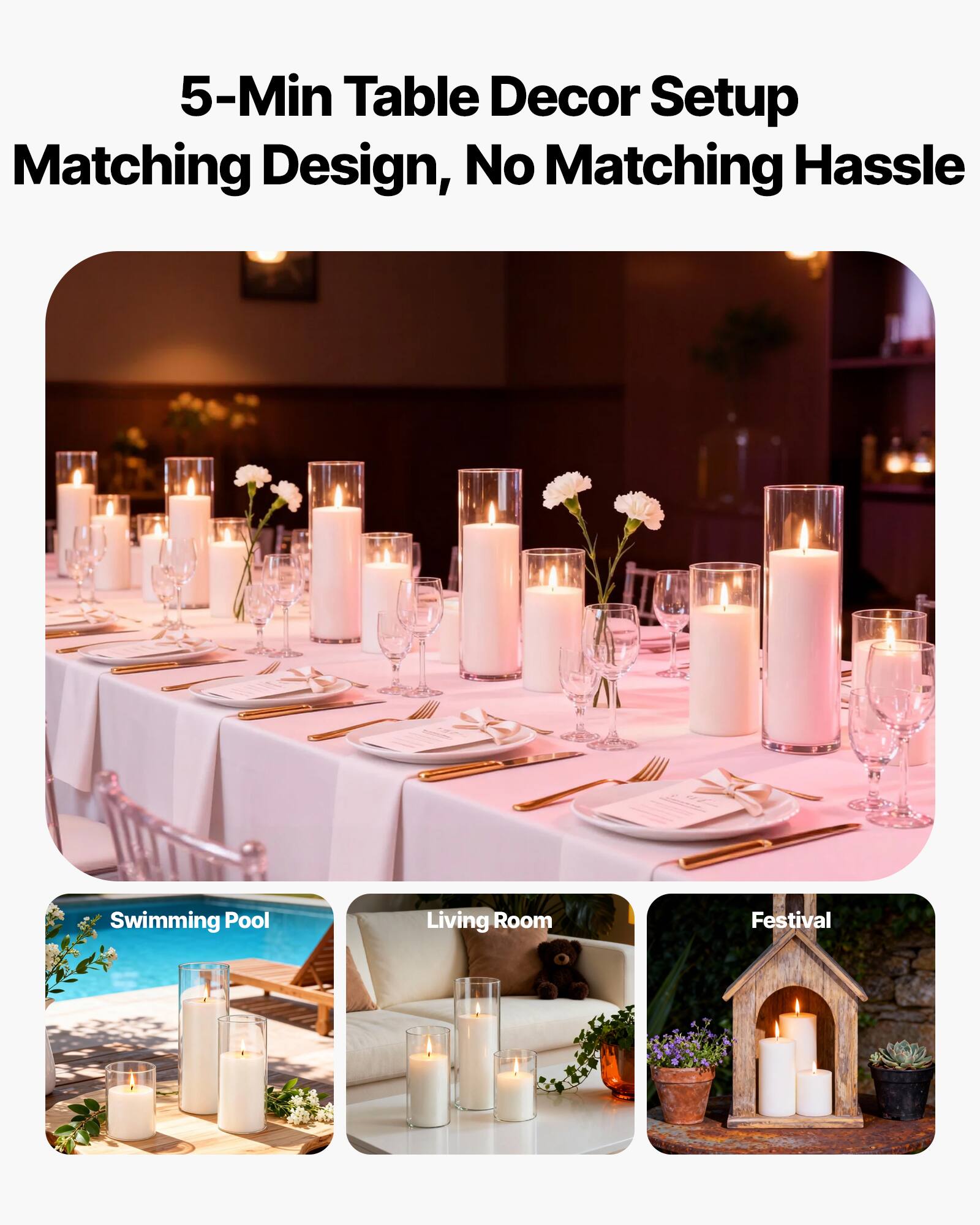 5-Min Table Decor Setup  
Matching Design, No Matching Hassle  

Swimming Pool  
Living Room  
Festival