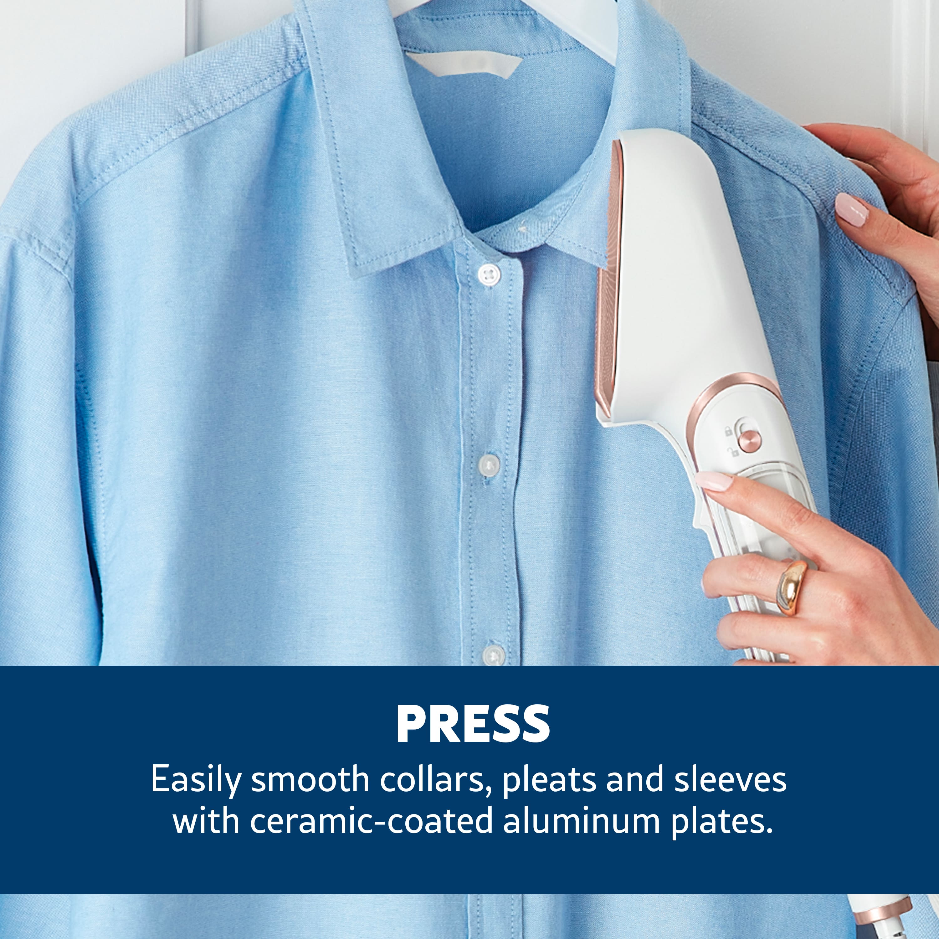 PRESS Easily smooth collars, pleats and sleeves with ceramic-coated aluminum plates.