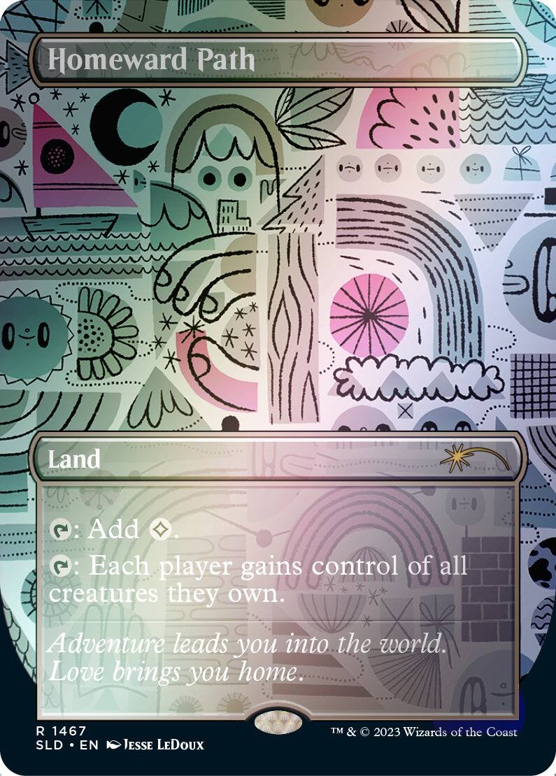 Homeward Path  
Land  
: Add .  
: Each player gains control of all creatures they own.  
Adventure leads you into the world. Love brings you home.  
R 1467  
SLD • EN  
Jesse Ledoux  
TM & © 2023 Wizards of the Coast