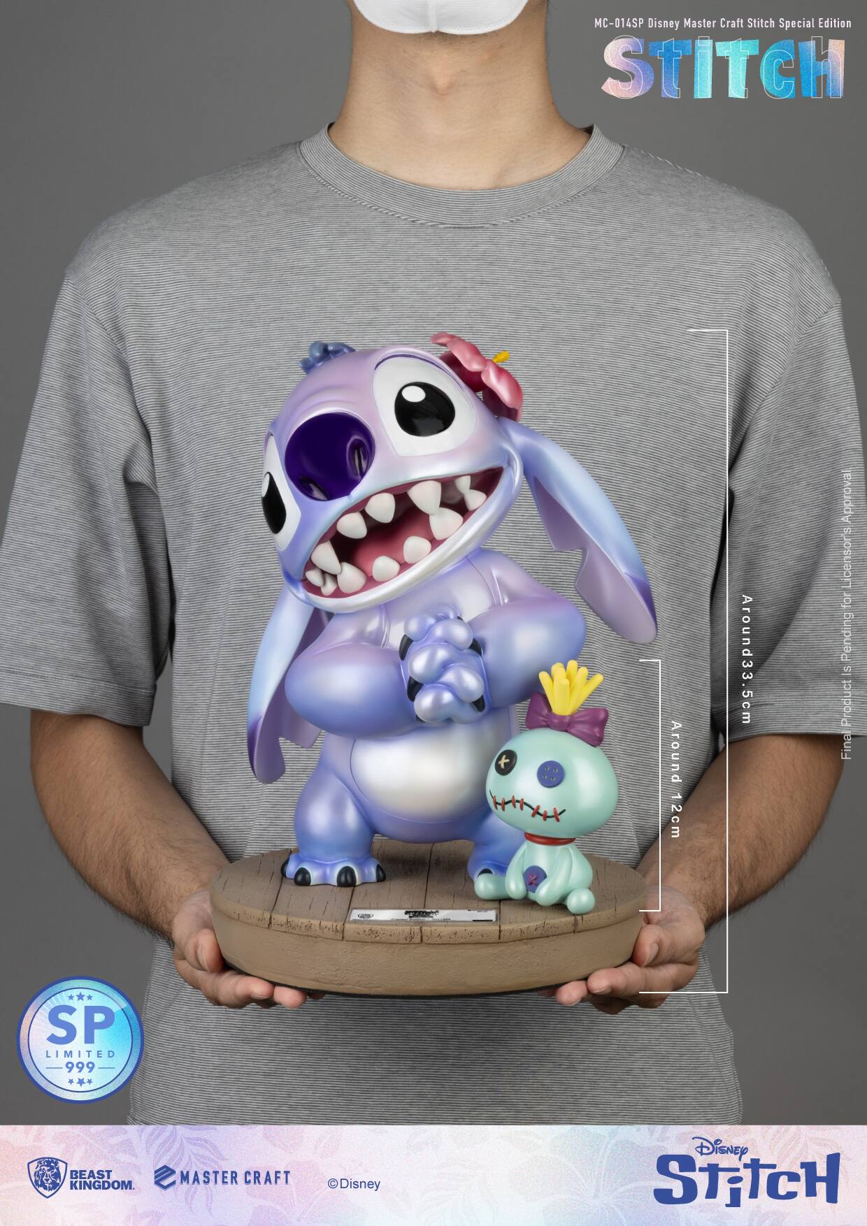 MC-014SP Disney Master Craft Stitch Special Edition  
STITCH +  
Around 12cm  
Around 33.5cm  
Final Product Pending Approval  
Licensor's Approval  
SP LIMITED 999  
BEAST KINGDOM  
MASTER CRAFT  
Disney  
Disney STITCH