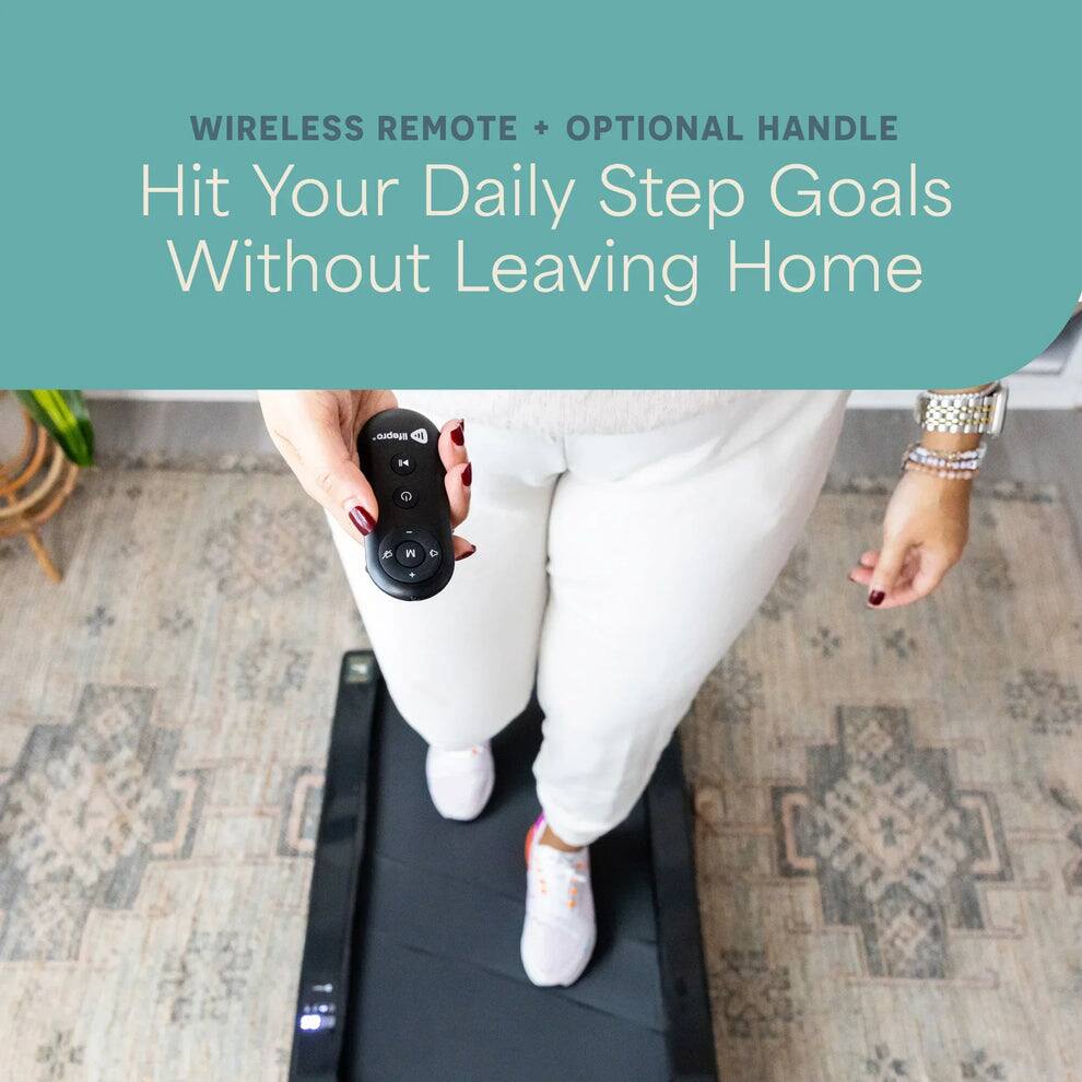 WIRELESS REMOTE + OPTIONAL HANDLE  
Hit Your Daily Step Goals Without Leaving Home