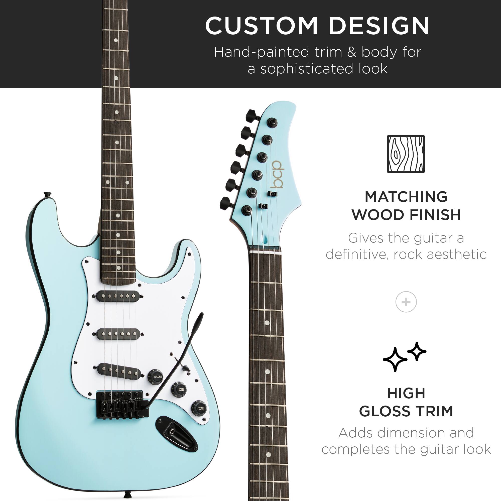 **CUSTOM DESIGN**  
Hand-painted trim & body for a sophisticated look

**MATCHING WOOD FINISH**  
Gives the guitar a definitive, rock aesthetic

**HIGH GLOSS TRIM**  
Adds dimension and completes the guitar look