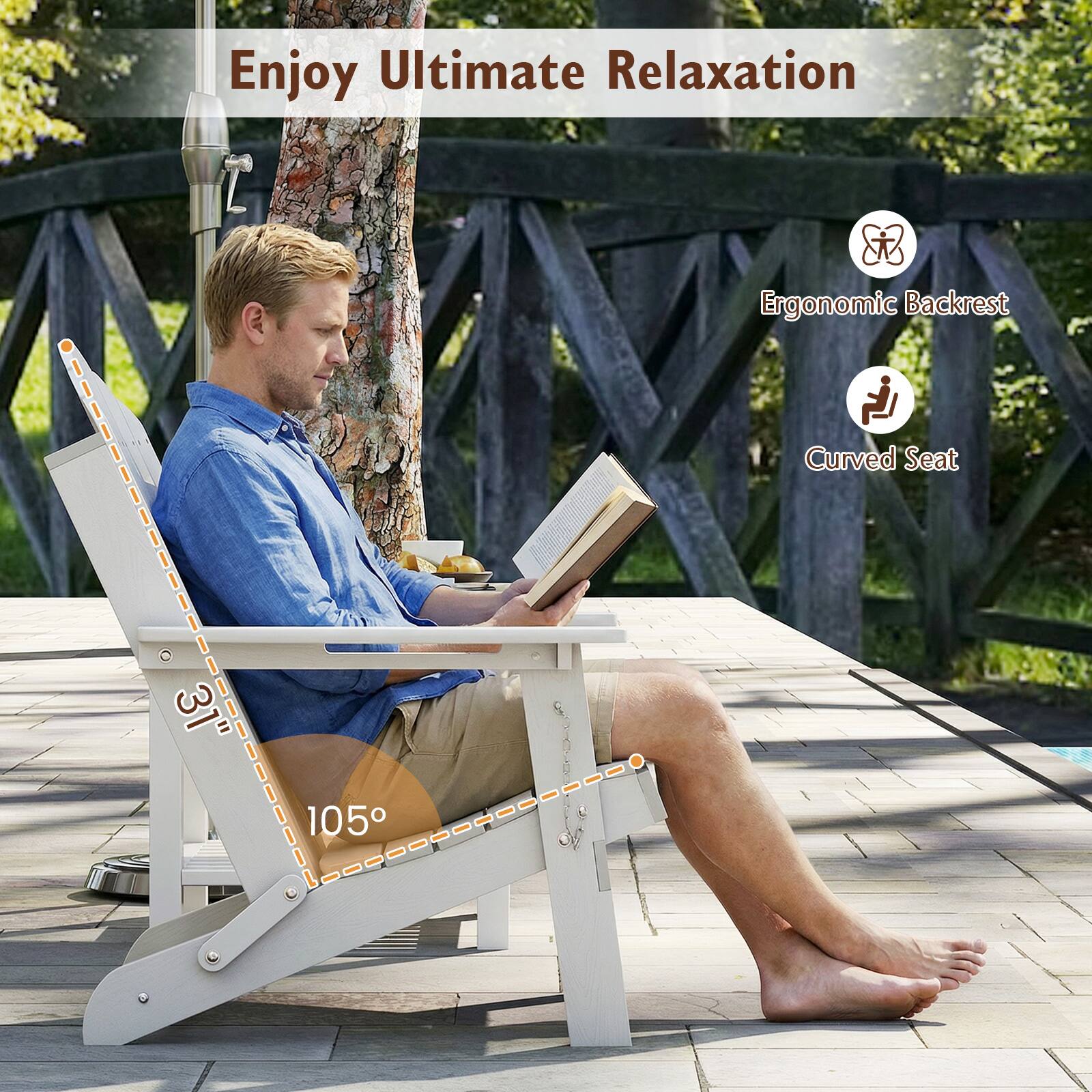 Enjoy Ultimate Relaxation

Ergonomic Backrest

Curved Seat

31"

105°