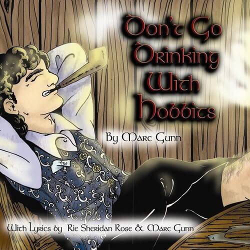 Don't Go Drinking With Hobbits  
By Marc Gunn  
Witch Lyrics by Rie Sheridan Rose & Marc Gunn