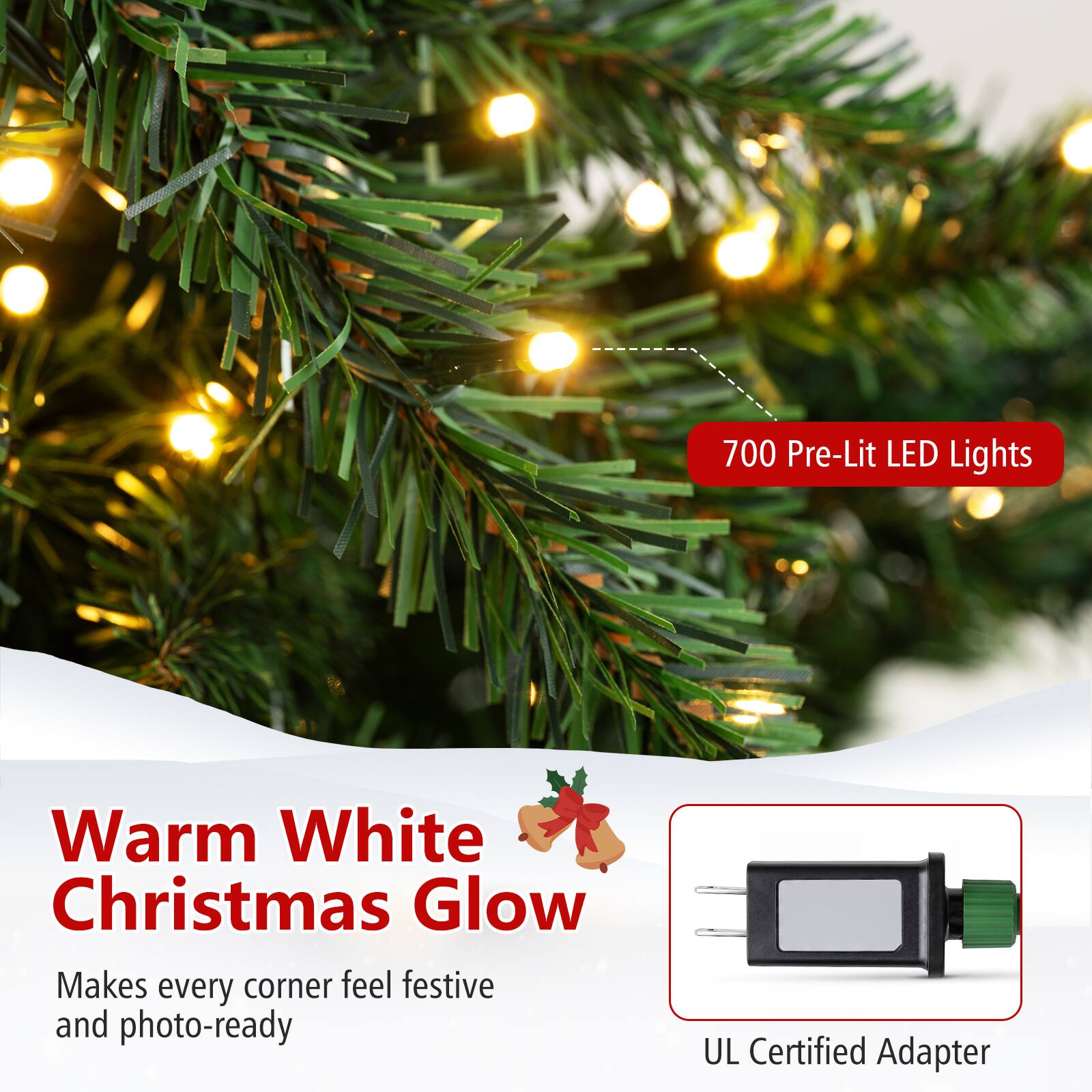 700 Pre-Lit LED Lights

Warm White Christmas Glow
Makes every corner feel festive and photo-ready

UL Certified Adapter