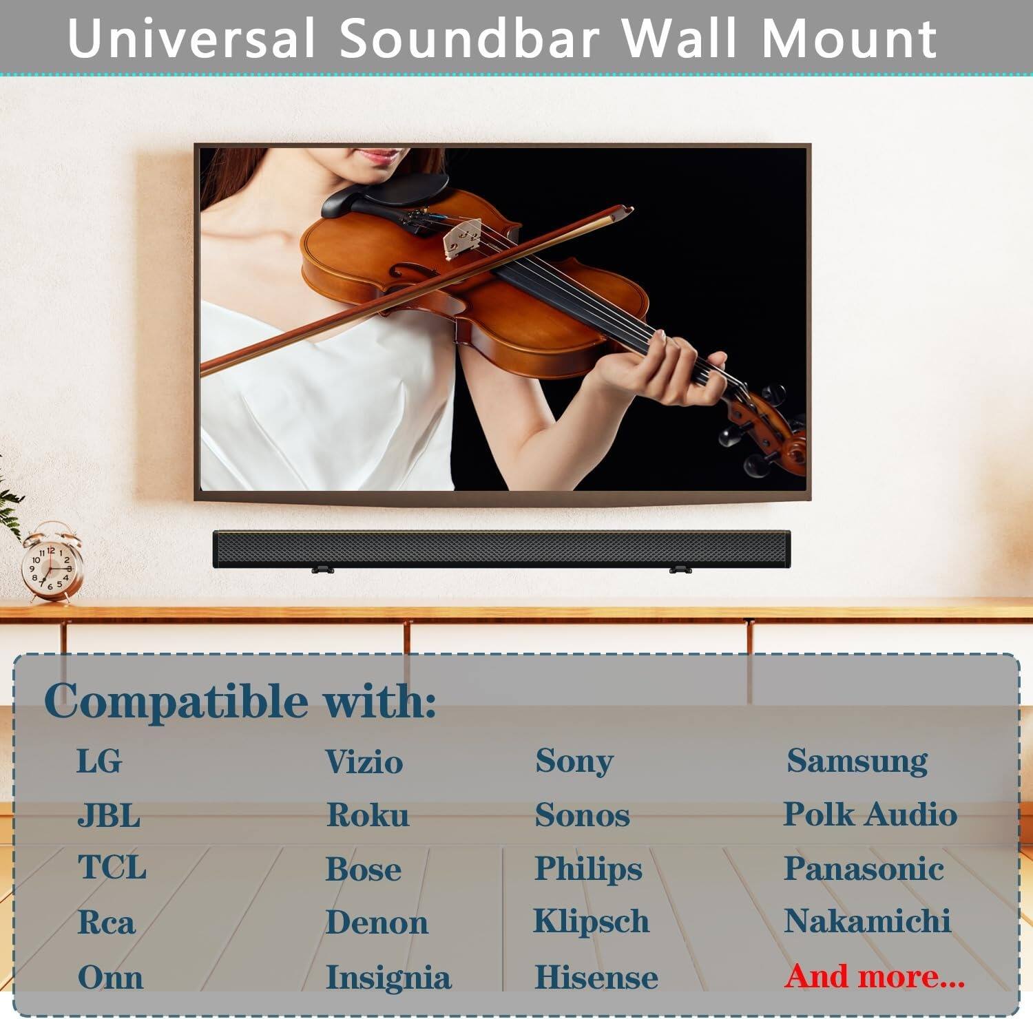 Universal Soundbar Wall Mount

Compatible with:
- LG
- JBL
- TCL
- RCA
- Onn
- Vizio
- Roku
- Bose
- Denon
- Insignia
- Sony
- Sonos
- Philips
- Klipsch
- Hisense
- Samsung
- Polk Audio
- Panasonic
- Nakamichi
- And more...