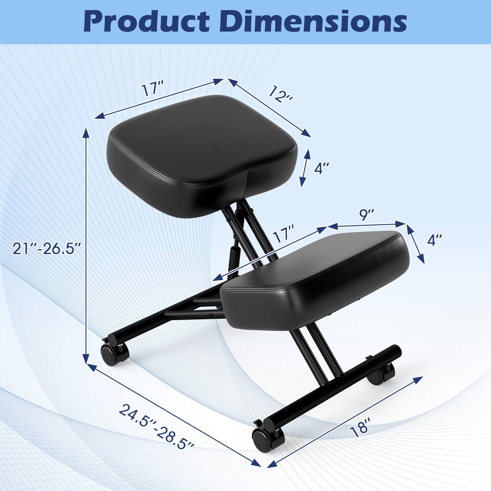 Product Dimensions
17"
12"
4"
21"-26.5"
17"
9"
4"
24.5"-28.5"
18"