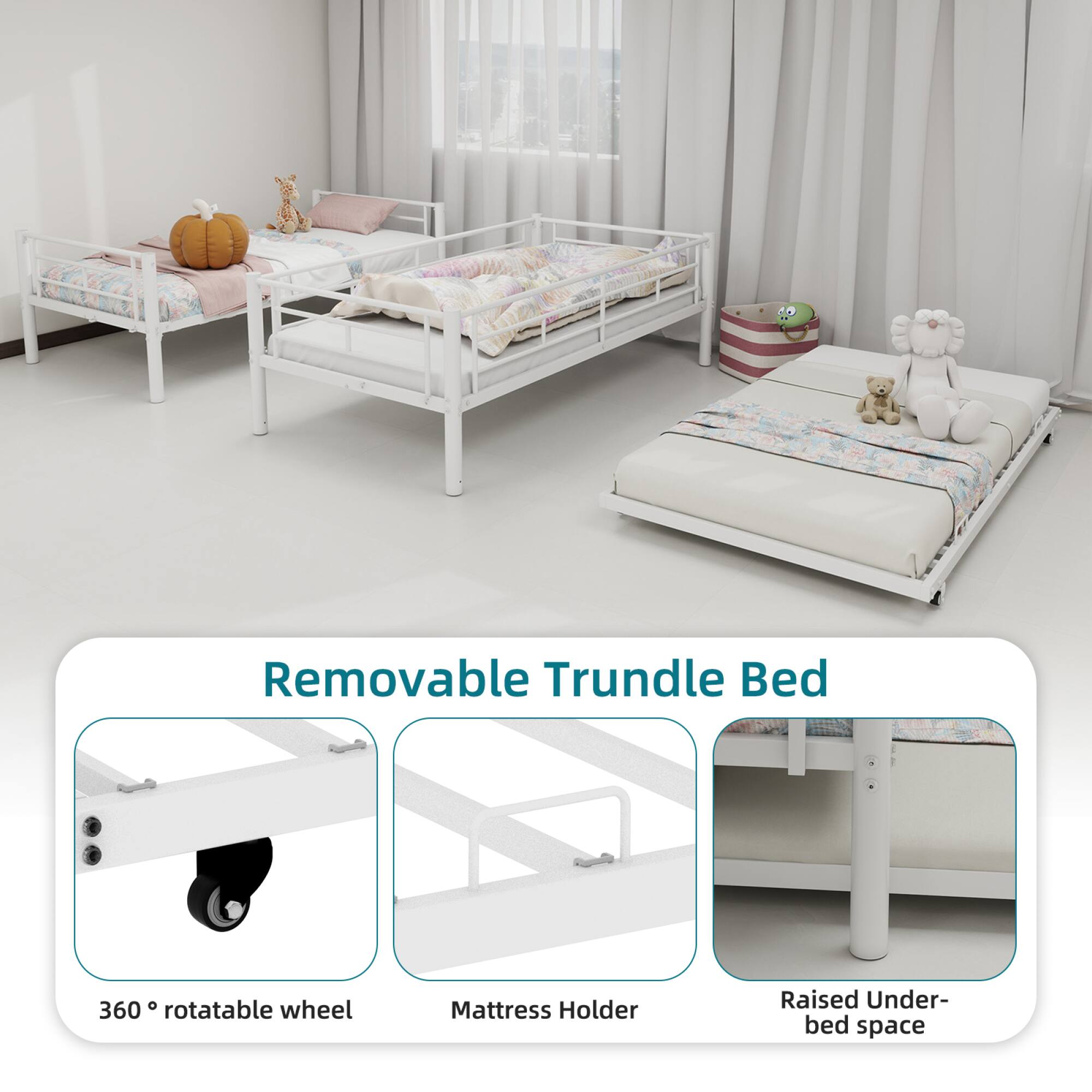 Removable Trundle Bed

- 360° rotatable wheel
- Mattress Holder
- Raised Under-bed space