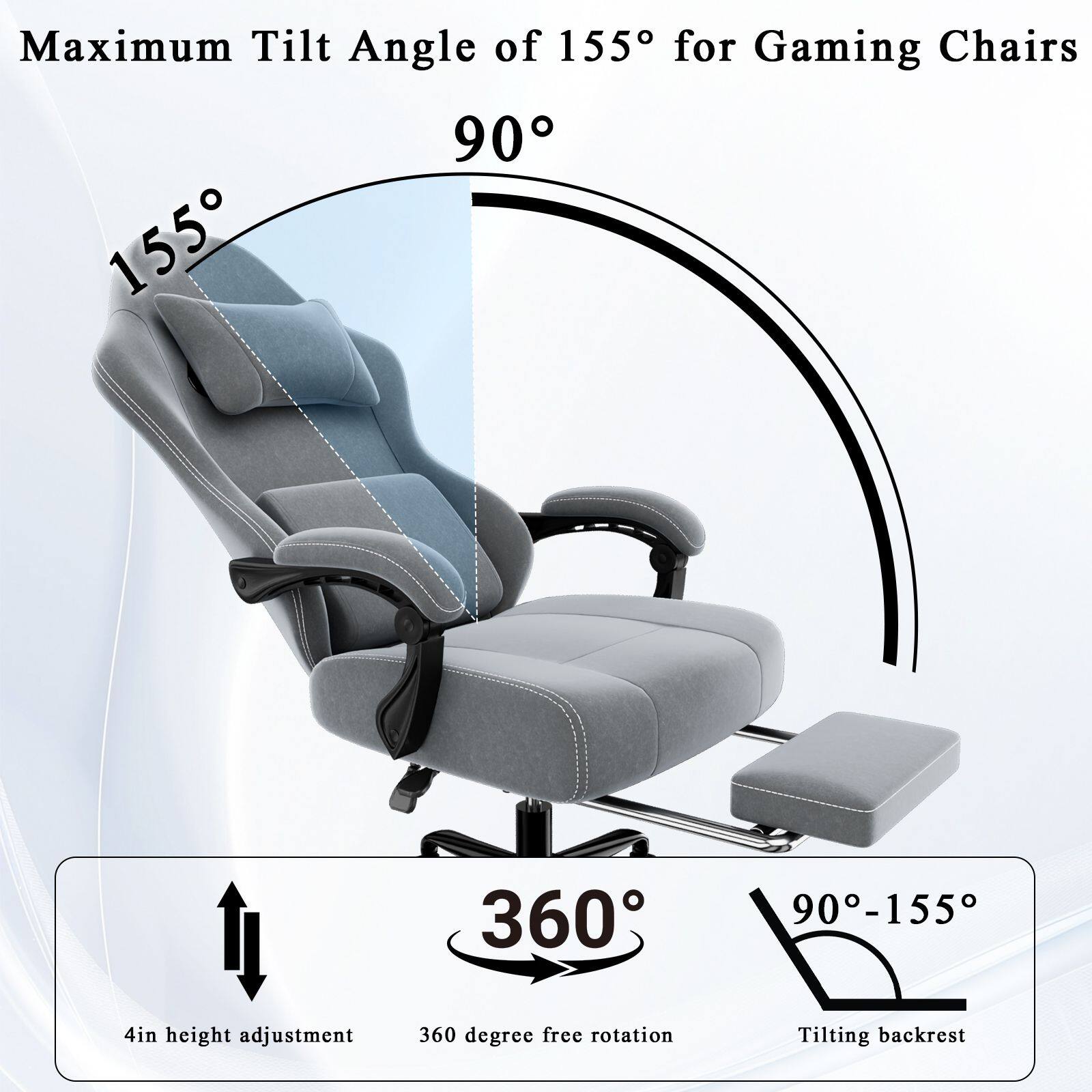 Maximum Tilt Angle of 155° for Gaming Chairs

90°

155°

4in height adjustment

360 degree free rotation

Tilting backrest

90°-155°