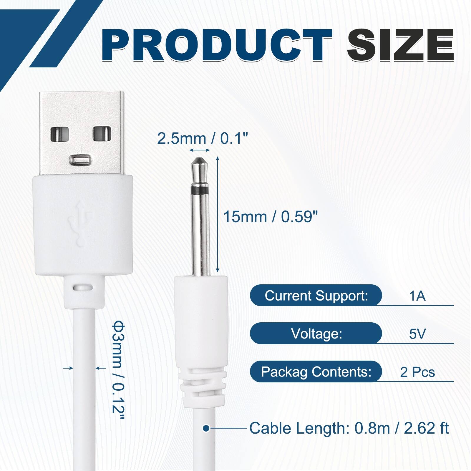 17 PRODUCT SIZE  
2.5mm / 0.1"  
15mm / 0.59"  
3mm / 0.12"  

Current Support: 1A  
Voltage: 5V  
Packag Contents: 2 Pcs  
Cable Length: 0.8m / 2.62 ft