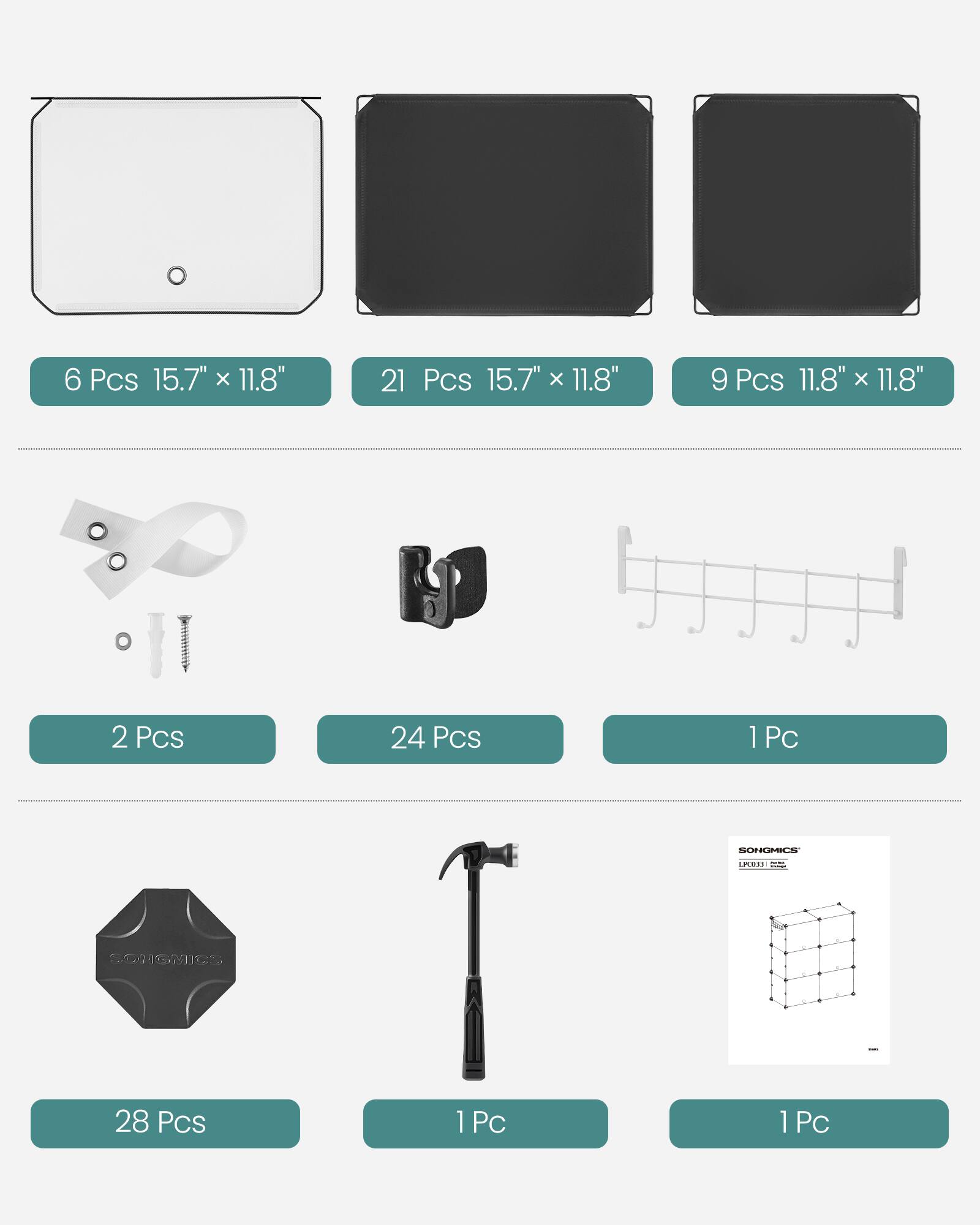 6 Pcs 15.7" x 11.8"  
21 Pcs 15.7" x 11.8"  
9 Pcs 11.8" x 11.8"  
2 Pcs  
24 Pcs  
1 Pc  
28 Pcs  
1 Pc  
1 Pc